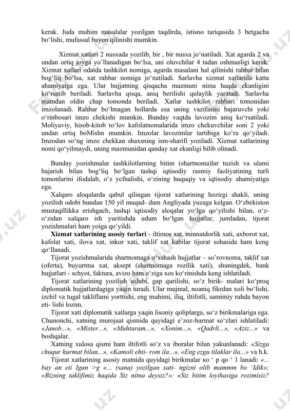 qilingan to’rtburchak muhr qo‘yiladi. har qanday xizmat xati mantiqiy jihatdan o‘zaro bog‘liq bo‘lgan 3 qismdan orat bo‘ladi. birinchi (kirish) qismida xat bilan tegishli muassasaga murojaat ishga asosiy sabab bayon qilinadi. ikkinchi qismda dalillar asosida xatda qo‘yilayotgan masalani hal qilish zarurligi ko‘rsatiladi. xatning xulosa (uchinchi) qismida asosiy maqsad ifodalanadi. xizmat , ammo mazmunan aniq va ravshan bolishi kerak. hajmi jihatdan katta bo‘lmasligi, ya'ni bir betdan ortib ketmasligi kerak. juda muhim masalalar yozilgan taqdirda, istisno tariqasida 3 betgacha bo‘lishi, mufassal bayon qilinishi mumkin. xizmat xatlari 2 nusxada yozilib, bir , bir nusxa jo‘natiladi. xat agarda 2 va undan ortiq joyga yo’llanadigan bo‘isa, uni oluvchilar 4 tadan oshmasligi kerak. xizmat xatlari odatda tashkilot nomiga, agarda masalani hal qilinishi rahbar bilan bog‘liq bo‘lsa, xat rahbar nomiga jo‘natiladi. sarlavha xizmat xatlarida katta ahamiyatga ega. ular hujjatning qisqacha mazmuni nima haqda ekanligini ko‘rsatib beriladi. sarlavha qisqa, aniq berilishi qulaylik yaratadi. sarlavha matndan oldin chap tomonda beriladi. …