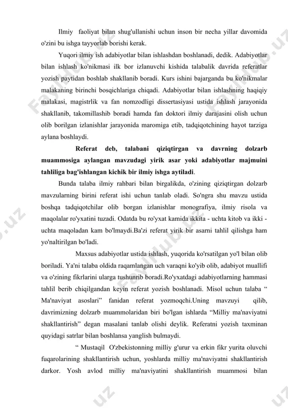 lik. referatni yozish taxminan quyidagi satrlar bilan boshlansa yanglish bulmaydi. “ mustaqil o'zbekistonning milliy g'urur va erkin fikr yurita oluvchi fuqarolarining shakllantirish uchun, yoshlarda milliy ma'naviyatni shakllantirish darkor. yosh avlod milliy ma'naviyatini shakllantirish muammosi bilan o'zbekiston bir qator olimlari va tadqiqotchilari shug'ullanmokdalar. shular qatoriga - deb falonchi- flonchi mualliflarning ismi va sharifini hamda ular yozib chop ettirgan kitob va maqolalarning nomi avvaldan to'zilgan ro'yxat buyicha kayd qilib, sungra bu adabiyotlarning tahlili boshlanadi. adabiyotlarning qisqacha tahlilini yozib bo'lgandan keyin mualliflarning hammasining fikrlari falondaka masalada yakkadil, mana bu masalalarda ular orasida farq bor deyiladi.bu farqlar nimalardan iboratligi ko'rsatiladi. oxirida kurib chiqilgan adabiyotlar tahlilidan kelib chikib, referat muallifining shaxsiy fikri keltirilib, shu muammoning echimidagi asosiy yo'nalishini ko'rsatib beriladi. shu bilan referat nixoyasiga etadi. talabalar referat yozdirishdan maqsad ularni mustaqil ravishta bilim egallashga urgatish. shu bilan birgalikda adabiyotlar bilan ishlash va ularni tatbiq qilishda tayyorlash. rivojlangan xorijiy mamlakatlarda bilim egallashning bu turiga juda katta …
