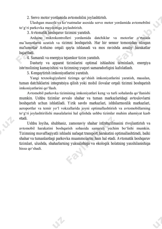 orligini kafolatlash. 5. kengaytirish imkoniyatlarini yaratish. yangi texnologiyalarni tizimga qo‘shish imkoniyatlarini yaratish, masalan, tuman datchiklarini integratsiya qilish yoki mobil ilovalar orqali tizimni boshqarish imkoniyatlarini qo‘llash. avtomobil parkovka tizimining imkoniyatlari keng va turli sohalarda qo‘llanishi mumkin. ushbu tizimlar avvalo shahar va tuman markazlaridagi avtoulovlarni boshqarish uchun ishlatiladi. yirik savdo markazlari, ishbilarmonlik markazlari, aeroportlar va temir yo‘l vokzallarida joyni optimallashtirish va avtomobillarning to‘g‘ri joylashtirilishi masalalarini hal qilishda ushbu tizimlar muhim ahamiyat kasb etadi. ushbu loyiha, shubhasiz, zamonaviy shahar infratuzilmasini rivojlantirish va avtomobil harakatini boshqarish sohasida samarali yechim bo‘lishi mumkin. tizimning muvaffaqiyatli ishlashi nafaqat transport harakatini optimallashtiradi, balki shahar va tumanlardagi parkovka muammolarini ham hal etadi. avtomatik boshqaruv tizimlari, ulushda, shaharlarning yuksalishiga va ekologik holatning yaxshilanishiga hissa qo‘shadi. 1-bo‘lim. parkovka tizimining nazariy asoslari 1.1. avtomobil parkovka tizimlarining umumiy ko‘rinishi avtomobil parkovka tizimlari shaharlar va uy-joy majmualarida haydovchilarga avtomobillarini to‘g‘ri va samarali tarzda joylashtirish imkonini beradi. ular transport vositalarining ko‘payishi bilan bog‘liq ravishda yuzaga …