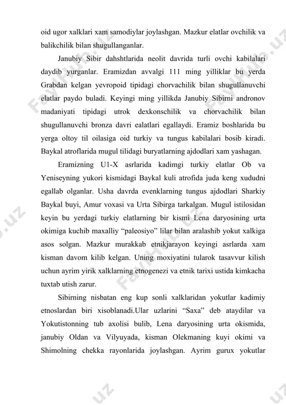 y togi oraligidagi vodiylarda yashaydilar.boshka shimoliy xalklarning xam etnogenezi va etnik tarixi xam shunday murakkab. sibirning tabiiy-geografik sharoitiga moslashgan xlda kadimdan bir necha xujalik-madaniy tiplar paydo bulgan. oltoy – sayandagi buryatlar, yokutlar chorvachilik va dexkonchilik xujaligini yaratganlar. buryatlar kuchma chorvachilikka ega bulib, ot, kuy va tuya bokkanlar. baykal buyi buryatlari yarim kuchma chorvachilikni utrok dexkonchilik xujaligi bilan birga olib borganlar. x1x asrlardan boshlab ruslarning ta'siri ostida dexkonchilik xujaligi ancha rivjlangan. oltoyning togli va tayga ray onlarida yashovchi axoli ovchilik bilan shugullangan. yokutlar yakin davrgacha yarim kuchmanchi chorvachilik bilan bir katorda balikchilik va ovchilik xujaligiga ega bulganlar, shimoliy yokutlar esa kisman bugu xam saklaganlar. katta-kichik daryo voxalarida va tarmoklarida, dengiz soxillarida joylashgan nanay, ulchi, nivxi, koryak, itelmen, xanti-mansi va janubiy selkuplar utrok balikchi xujalik tipi vakillaridir. ularning butun xayoti va tirikchiligi balikchilikva kisman ovchilik bilan boglik bulgan. sharkiy sibirda yashovchi evenk, even, dulgan, tufalar, urmon neneslari, selkup va udegeylar ovchilik, buguchilik …