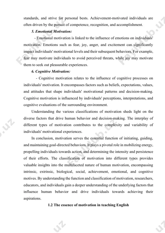 ample, fear may motivate individuals to avoid perceived threats, while joy may motivate them to seek out pleasurable experiences. 6. cognitive motivation: - cognitive motivation relates to the influence of cognitive processes on individuals' motivation. it encompasses factors such as beliefs, expectations, values, and attitudes that shape individuals' motivational patterns and decision-making. cognitive motivation is influenced by individuals' perceptions, interpretations, and cognitive evaluations of the surrounding environment. understanding the various classifications of motivation sheds light on the diverse factors that drive human behavior and decision-making. the interplay of different types of motivation contributes to the complexity and variability of individuals' motivational experiences. in conclusion, motivation serves the essential function of initiating, guiding, and maintaining goal-directed behaviors. it plays a pivotal role in mobilizing energy, propelling individuals towards action, and determining the intensity and persistence of their efforts. the classification of motivation into different types provides valuable insights into the multifaceted …