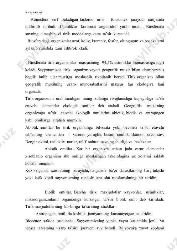 iosferaning xamma kismi yaxlit bir biriga uxshash tabiat komplekslaridan tashkil topgan emas. o’uning nisbatan bir xil (yaxlit) tabiat komponentlari (atmosfera, tog jinsi, tuprok usimligi, xayvonot dunyosi gidrologik rejimi) bilan xaraktyerlanadi. kismlari biogeocenoz deb yuritiladi. bunga tundra, urmon, urmon dasht, chalachul, chul, botkok, utlok kabi biogeocenozlar misol buladi. biogeocenozdagi barcha organizmlarni (usimlik, xayvonat olami mikroorganizm) biocenoz (tabiiy turkum) lar tashkil etadi. usimlik xayvonat turlarining zonal va azonal taksimlanishi biocenozlarga xosdir. biocenoz tarkibiga kiruvchi barcha organizmlar orasida uzaro murakkab aloka mavjud. ular bir biri bilan bevosita boglangandir. buni urmon va chul biocenozi misolida kurib chikamiz. ular bir biriga yakin joylashgan. ma’lumki abiotik omillar uz novbatida xozirgi zamon formalarining biosferada tarkalishiga ularni uzaro munosabatlariga ya’ni muxitnineg biotik omillariga ta’sir kursatadi. biotik omillar bu bir organizmga ikkinchi organizmning ta’sir kursatishidir. ma’lumki turlararo munosobatlar formalari xilma xil bulib eng muximlari bir turni ikkinchi turni eyishi; parazitizm; turlararo rakobat kvartirantlik; kommensalizm (sigindilik); bir turning ikkinchi tur …