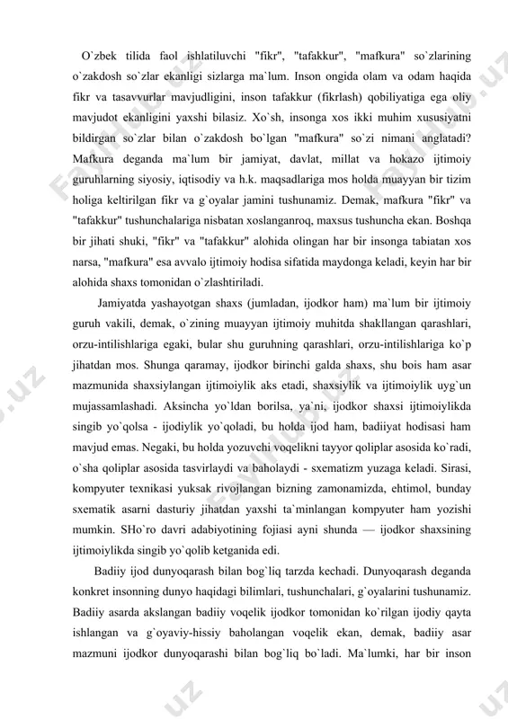 ayni shunda — ijodkor shaxsining ijtimoiylikda singib yo`qolib ketganida edi. badiiy ijod dunyoqarash bilan bog`liq tarzda kechadi. dunyoqarash deganda konkret insonning dunyo haqidagi bilimlari, tushunchalari, g`oyalarini tushunamiz. badiiy asarda akslangan badiiy voqelik ijodkor tomonidan ko`rilgan ijodiy qayta ishlangan va g`oyaviy-hissiy baholangan voqelik ekan, demak, badiiy asar mazmuni ijodkor dunyoqarashi bilan bog`liq bo`ladi. ma`lumki, har bir inson dunyoni o`zicha ko`radi, uni o`zicha idrok qiladi va o`zicha baholaydi. qizig`i shundaki, hammamiz ham o`zimiz ko`rgan voqelikni real voqelik deb tushunamiz, holbuki, bu — voqelikning ongimizdagi biz ko`rolgan va idrok etolgan aksi, xolos, ya`ni, individual borliqdir. shunday ekan, bir joyda, bir davrda yashab turgan ikki inson ongidagi voqelikning aksi bir xil bo`lolmaydi. buning yorqin misoli sifatida "kecha va kunduz" bilan "qutlug` qon" romanlarini olib ko`rishimiz mumkin. ikkala muallif bir davrda yashagani, bir davrni qalamga olgani holda, har ikki romanda akslangan badiiy voqelik bir-biridan tubdan farq qiladi. sababi, har ikki adibning asarida ham individual borliq …