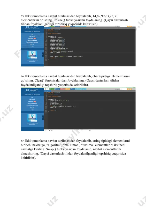 0. vector list; dan foydalangan xolda barcha talaba push_back() modifiaktori orqali o’zinging f.i.o sini kiritsin va pop_back() orqali oxirgi kiritilgan elementni o’chirsin. (qaysi dasturlash tilidan foydalanilganligi topshiriq yuqorisida keltirilsin). shundayicha ko’chirib qo’ymanglar. hammaga o’zini ism familyasi va qolgan 2tasi boshqa ism familya yozilar. izohni yozmenglar. ular qanday kod yozilayotganini tushunish uchun. natijani ham yozmanglar. 91. vector list; dan foydalangan xolda empty() va front() funksiyalaridan foydalaning va natijalar chiqarilsin. (qaysi dasturlash tilidan foydalanilganligi topshiriq yuqorisida keltirilsin). hamma o’ziga moslab yozsin yashil yozuvlarni. . izohni yozmenglar. ular qanday kod yozilayotganini tushunish uchun. natijani ham yozmanglar. 92. stl konteyner – vector bo’lgan classda 0 dan 15 gacha bo’lgan raqamlardan push_back() modifikatoridan foydalangan xolda vec.size() va vec.capacity() chiqarilsin va taxlil qilinsin. (qaysi dasturlash tilidan foydalanilganligi topshiriq yuqorisida keltirilsin). bu qandey bo’lsa shunday yoziladi faqat izoh va natijadan tashqari. 93. vector list; dan foydalangan xolda swap() va capacity() funksiyalaridan foydalaning. (qaysi dasturlash tilidan foydalanilganligi topshiriq …