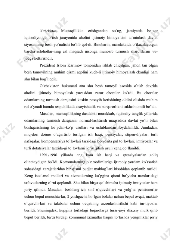 lar-dagi tafovutlarning o`rni qoplandi. shu bilan birga qo`shimcha ijtimoiy imtiyozlar ham joriy qilindi. masalan, boshlang`ich sinf o`quvchilari va yolg`iz pensionerlar uchun bepul nonushta-lar, 2 yoshgacha bo`lgan bolalar uchun bepul ovqat, maktab o`quvchi-lari va talabalar uchun ovqatning arzonlashtirilishi kabi im-tiyozlar berildi. shuningdek, kupgina toifadagi fuqarolarga turar-joyi shaxsiy mulk qilib bepul berildi, ba`zi turdagi kommunal xizmatlar haqini to`lashda yengilliklar joriy etil-di va hokazo. aholining ijtimoiy ximoyalanishiga muntazam e`tibor be-rar ekan, respublika hukumati islohotlarning birinchi bos-qichidagi tajriba asosida inson va oila hayotining barcha so halarini yaxshilashga qaratilgan chora-tadbirlarning butun bir tizimini shakllantirishga erishdi. aytish mumkinki, musta-qillik yillarida narxlar erkinlashtirilishi va pulning qadr-sizlanish darajasi keskin ortib borishi munosabati bilan daromadlarning eng kam va o`rtacha darajasini muntazam oshi-rish ijtimoiy qimoyalash chora-tadbirlari tizimidagi eng us-tun yo`nalishlardan biri bo`lib keldi va hozirgi kunda ham shunday bo`lib qolmoqda. bu yo`nalish aholining barcha tabaqa-larini istisnosiz qamrab oldi va islohotlarning lastlabki davrida keng miqyosda qo`llanildi. boshqa mamlakatlardan farq-li o`laroq, o`zbekistonda …