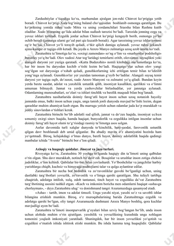 lida kavi vishtasp iloha ardvisura-anaxitaga yuz otni, mingta qoramolni va sanoqsiz qo‘ylarni qurbon qilib, o‘z dushmanlari ustidan, zulm va qora kuchlar tarafdorlari ustidan g‘alaba qozonish ilohlaridan madad so‘raganlar. daryolar ilohasi ardvisura hamda taqdir va baxt xudosi ashining yordami bilan ularning janglari, kurashlari g‘alaba bilan yakunlangan. zardushtiylarning ta’limotlariga ko‘ra, inson o‘zining ishlari, fikrlari va so‘zlari bilan anxro manyoga qarshi bo‘lishi lozim edi. kim bu dunyoda halol, kamtar va mehnatsevar yashab o‘tsa, u narigi dunyoning jannatida baxtli hayotni kechirishga muyassar bo‘ladi. yovuz ishlari bilan mashhur bo‘lgan odamlarni do‘zaxdagi zulmat va azob kutib oladi, deb faraz qilingan. o‘lim - bu yovuzlik ifodasi, kasallik va o‘limni keltiruvchi serjahl xudo - anxro manyodir. vafot etgan odamni maxsus xonada o‘ttiz qadam olovdan, o‘ttiz qadam suvdan va muqaddas o‘simliklardan uzoqlashtirish hamda yaqin qarindoshlardan chetlashtirish lozim edi. dafn etish marosimi bilan «nasassa» deb ataluvchi maxsus kishilar shug‘ullanganlar (“nasu” - bu o‘lim ifodasi, o‘limni shimoldan uchib kelgan pashsha olib …