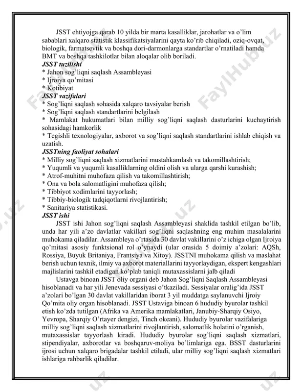 y kengash qaroriga binoan, sog’liqni saqlash bo’yicha xalqaro konferensiya chaqiruvi tashkillashtirilgan va unda jahon sog’liqni saqlash tashkilotining (jsst) ustavi muhokama etilgan. ustav 1948 yil 7 aprelda kuchga kirgan va bu sana jahon sog’liqni saqlash kuni deb e’lon qilingan. bugungi kunda 200 ga yaqin mamlakat jsst a’zosi hisoblanadi. tashkilotning asosiy maqsadi - "barcha xalqlarni salomatligini imkon qadar yuqori darajaga erishishini ta’minlashdir" (band 1 jsst ustavi). jsst ta’kidlagan ta’rif bo’yicha, jsst ustavi kirish qismida yozilishicha - salomatlik faqat kasallik va jismoniy nuqsonlarning yo’qligi emas, balki to’liq jismoniy, ruhiy va maishiy qoniqish holati hisoblanadi. jsstning asosiy vazifasi - xalqaro sog’liqni saqlash ishlarini boshqarish va muvofiqlashtirishdir. jsst ehtiyojga qarab 10 yilda bir marta kasalliklar, jarohatlar va o’lim sabablari xalqaro statistik klassifikatsiyalarini qayta ko’rib chiqiladi, oziq-ovqat, biologik, farmatsevtik va boshqa dori-darmonlarga standartlar o’rnatiladi hamda bmt va boshqa tashkilotlar bilan aloqalar olib boriladi. jsst tuzilishi * jahon sog’liqni saqlash assambleyasi * ijroiya qo’mitasi * kotibiyat jsst …