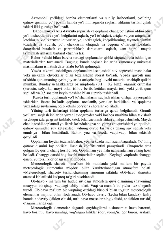 oz miqdorda (0,1 ÷ 0,2 l/m2) organik eritmalar (kerosin, solyarka, moy) bilan ishlov berib, ketidan mayda tosh yoki yirik qum sepiladi va 0,5 soatdan keyin mashina bilan supirib tashlanadi. kuzda turli qoplamali yo‘l to‘shamalarini saqlash ishlari qishga tayyorgarlik ishlaridan iborat bo‘ladi: qoplama tozalanib, yoriqlar berkitiladi va qoplama yuzasidagi suvlarning oqib ketishi bo‘yicha choralar ko‘riladi. yilning turli faslardagi ishlar qoplama turlariga qarab belgilanadi. gruntli yo‘llarni saqlash ishlarida yuzani avtogreyder yoki boshqa mashina bilan tekislash va chuqur izlarga grunt tashlab, katok bilan zichlash ishlari amalga oshiriladi. mayda chaqiq toshli qoplamali yo‘llarda ko‘ndalang va bo‘ylama chuqur ishlari yo‘qotiladi, qatnov qismidan suv ketgaziladi, yilning quruq fasllarida chang suv sepish yoki emulsiya bilan bostiriladi. bahor, yoz va kuzda vaqti-vaqti bilan tekislab qo‘yiladi. qoplamani loydan tozalash bahor, yoz va kuzda muntazam bajariladi. yo‘lning qatnov qismini loy bo‘lishi, ilashish koeffitsientini pasaytiradi. chuqurchalarda qolgan loy qurib, chang hosil qiladi. qoplamani yeyilishi natijasida ham chang hosil bo‘ladi. changga qarshi …