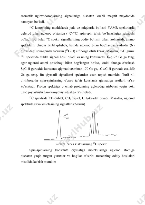 cqch 126 ch3-cc-h 132 ch3ccl3 134 (ch3)2s=o 138 (ch3)2nh 132 13c spektrida murakkab signallar bo‘lmasligi uchun eng oson yo‘l molekuladagi barcha protonlarning uglerod bilan ta’sirlanishini yordamchi chastota berib yo‘qotish, bunda olingan spektrlar oddiy bo‘lib yagona signallardan tashkil topgan bo‘ladi. modda tuzilishini chuqur o‘rganish maqsadida uglerod bilan protonlar orasidagi spin-spin ta’sirini e’tiborga olib hosil qilingan spektrlarni 13c spektrining “of” (off) rezonans uslubi deb aytiladi. misol sifatida etiltiotsianat birikmasining “of” rezonanssiz (a) va uni ishlatilgan holatdagi (b) spektrlari 3-rasm: 2-rasm. etiltiotsianatning 13c spektri (erituvchi- sds13). aromatik birikmalar 13c spektrlarining kimyoviy siljish qiymatlari juda axamiyatli bo‘lib, ular orqali benzol gomologlarida ch3 guruhlarning bir-biriga nisbatan xalqada qanday joylanishini aniqlash mumkin. (ch3) = 159,2 m.u. (ch3) = 157,2 m.u. (ch3) = 157,7 m.u. (ch3) = 156,9 m.u. (ch3) = 158,2 m.u. (ch3) = 157,6 m.u. (ch3) = 157,5 m.u. kimyoviy siljish qiymatlari uglerod atomining gibridlanish holatiga ham bog‘liq bo‘lib, sp3- 0-50 m.u., sp2-100-150 m.u., sp-gibridlanish …