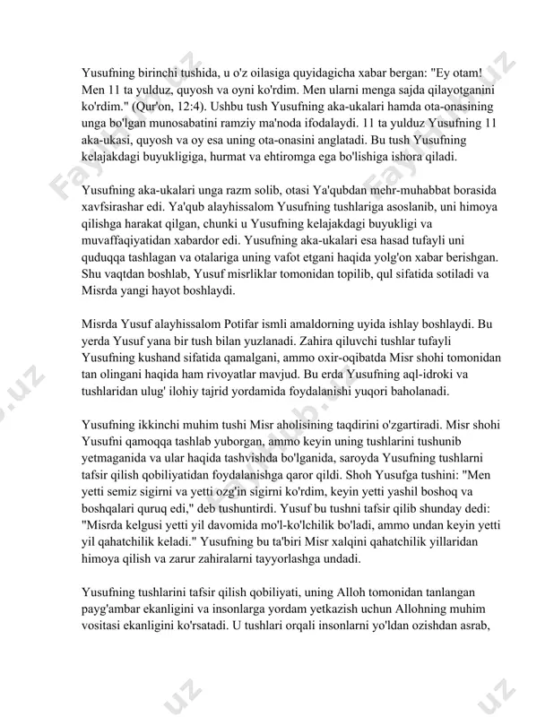 a boshqalari quruq edi," deb tushuntirdi. yusuf bu tushni tafsir qilib shunday dedi: "misrda kelgusi yetti yil davomida mo'l-ko'lchilik bo'ladi, ammo undan keyin yetti yil qahatchilik keladi." yusufning bu ta'biri misr xalqini qahatchilik yillaridan himoya qilish va zarur zahiralarni tayyorlashga undadi. yusufning tushlarini tafsir qilish qobiliyati, uning alloh tomonidan tanlangan payg'ambar ekanligini va insonlarga yordam yetkazish uchun allohning muhim vositasi ekanligini ko'rsatadi. u tushlari orqali insonlarni yo'ldan ozishdan asrab, to'g'ri yo'lga solishga intilgan. shu tariqa, yusuf alayhissalomning hayoti va tushlari insoniyat ma'naviy o'sishi va rivojlanishiga katta hissa qo'shadi. 4. yusuf alayhissalom va akalari yusuf alayhissalom, qur'onda va injilda yusuf deb atalgan, islom dinida payg'ambar sifatida ulug'langan. yusuf alayhissalomning hayoti va uning akalari haqida batafsil ma'lumotlar quyidagilar: yusuf alayhissalomning hikoyasi qur'onda "yusuf" surasida tafsilotlari bilan bayon qilingan. yusuf, ya'qub alayhissalomning o'g'li bo'lgan bo'lib, uning ona tarafi rahel edi. yusufning onasi va otasidan tashqari o'n bir akasi bor edi. uning akalari orasida …