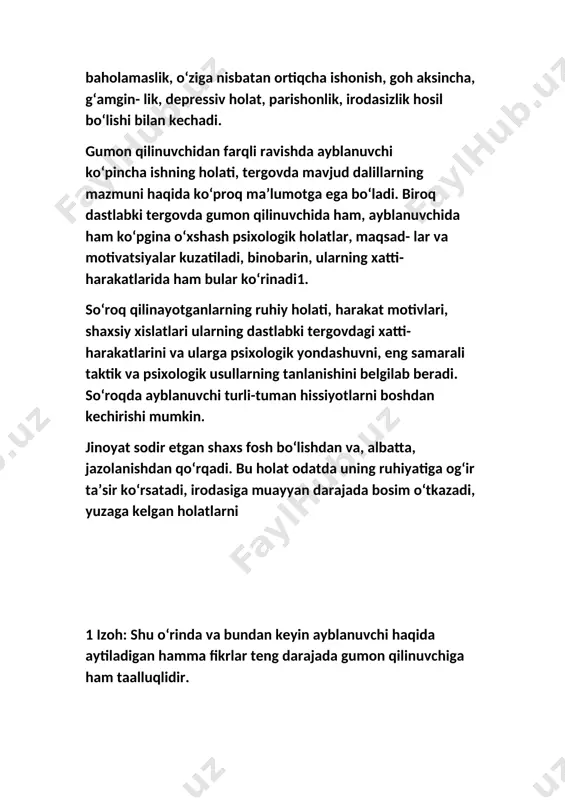 nisbatan ortiqcha ishonish, goh aksincha, g‘amgin- lik, depressiv holat, parishonlik, irodasizlik hosil bo‘lishi bilan kechadi. gumon qilinuvchidan farqli ravishda ayblanuvchi ko‘pincha ishning holati, tergovda mavjud dalillarning mazmuni haqida ko‘proq ma’lumotga ega bo‘ladi. biroq dastlabki tergovda gumon qilinuvchida ham, ayblanuvchida ham ko‘pgina o‘xshash psixologik holatlar, maqsad- lar va motivatsiyalar kuzatiladi, binobarin, ularning xatti-harakatlarida ham bular ko‘rinadi1. so‘roq qilinayotganlarning ruhiy holati, harakat motivlari, shaxsiy xislatlari ularning dastlabki tergovdagi xatti-harakatlarini va ularga psixologik yondashuvni, eng samarali taktik va psixologik usullarning tanlanishini belgilab beradi. so‘roqda ayblanuvchi turli-tuman hissiyotlarni boshdan kechirishi mumkin. jinoyat sodir etgan shaxs fosh bo‘lishdan va, albatta, jazolanishdan qo‘rqadi. bu holat odatda uning ruhiyatiga og‘ir ta’sir ko‘rsatadi, irodasiga muayyan darajada bosim o‘tkazadi, yuzaga kelgan holatlarniayblanuvchining harakat motivlarini shakllantiradigan kuchli psixologik holat ozodlikdan, odatdagi turmush tarzidan mahrum bo‘lish, jinoyatchilar orasida bo‘lib qolishdan qo‘rqish tashkil qiladi. bunday hissiyot ayniqsa birinchi marta jinoyat sodir etgan va jinoiy javobgarlikka tortilgan shaxslarga xosdir. ushbu vaziyatda ayblanuvchi faqat …
