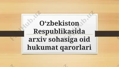 oʻzbekiston respublikasida arxiv sohasiga oid hukumat qarorlari — PPTX