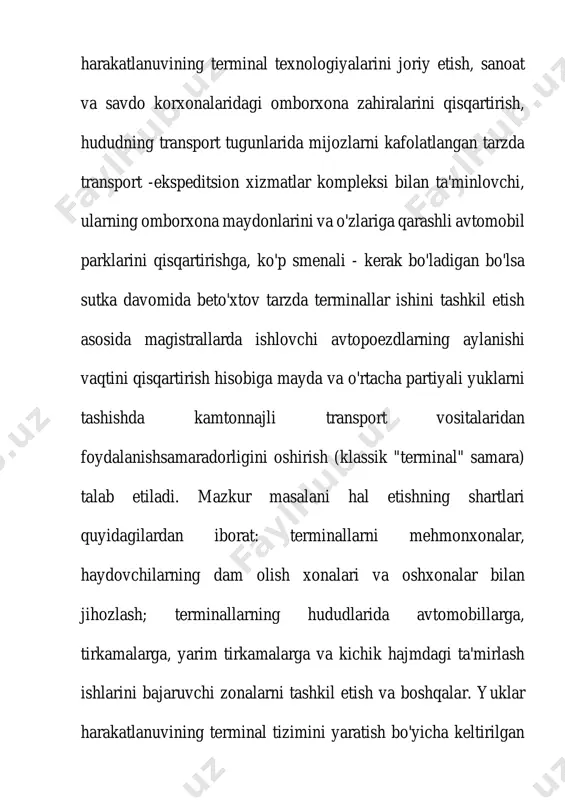ng axborot xizmati yordamida transport logistik operatsiyalari uchun hisob-kitob ishlarini bajarish va boshqalar. odatda yirik universal terminallar ma'muriy binolar, mayda jo'natishlarni qayta ishlash omborlari, yukni uzoq saqlash omborlari, yuklarni bojxona ko'rigidan o'tkazish va xalqaro tashishlar uchun omborlar, tez buziluvchi yuklarni qayta ishlash uchun omborlar, og'ir vaznli, uzun yuklar va konteynerlar uchun maydonchalar, haydovchilarning dam olish xonasi va avtopoezdlar uchun to'xtash maydonchalariga egadir. maxsuslashtirilgan terminallar transport-logistik xizmat ko'rsatish ishlarining belgilangan turi yoki assortimentiga qarab amalga oshiriladi. masalan, tez buziluvchi yuklar, oziq-ovqat mahsulotlari, dori-darmonlar, qog'ozlar va hokazo. yuk terminallarining maxsuslashuvi mijozlarning yuk tashishi, saqlashi va yuklarni qayta ishlashga bo'lgan talablarini yaxshiroq hisobga olish va logistik menejmentning samaradorligi, xizmat ko'rsatish sifatini oshirish, logistik xarajatlarni kamaytirish imkonini beradi. terminal yuk tashishning texnologik jarayoni uchta asosiy bosqichdan iborat: - yuklarni terminallarga keltirish va ularni terminallardan tarqatish; - terminalda yuklarni qayta ishlash; - terminallararo yuklarni to'g'ridan-to'g'ri tashish. yuk avtomobil transporti bozor iqtisodiyotining transport ta'minotining eng muhim …