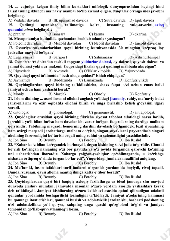 in haqidagi afsona c) gilgamesh haqidagi doston d) avestoda 11. avestodagi mifologik – falsafiy fikrlar keyinchalik qadimgi sharq va g‘arb falsafasi, xususan, quyidagilardan qaysilarning olamning ibtidosi masalasining qo‘yilishi va hal etilishiga ko‘rsatgan ta’siri yaxshi ma’lum. a) lokayata falsafiy ta’limoti b) platon va aristotel ontologik konsepsiyalarida c) jaynizm va buddizm ta’limoti d) a va b 12. ma’lumki, tibbiyot taraqqiyoti xaqida manbalarda jarrohlikning 300 turi bo‘lganligi va 120 ta jarrohlik asbobi mavjudligi eslatiladi. quyidagi qaysi qdimgi xalqlar haqida ushbu ma’lumotlarni ko’rsata olish mumkin? a) misrliklar b) xitoyliklar c) hindlar d) eronliklar 13. ma’lumki, qadimgi hind falsafasi shakllanish davri 4 davrga bo’lingan edi. qaysi davr ilk upanishaddan darshanlar yoki falsafiy sistemalargacha bo‘lgan davr hisoblanadi? a) sxolastik davr b) sutra davri c) epik davr d) vedalar davri 14. ... vujudga kelgan ilmiy bilim kurtaklari mifologik dunyoqarashdan keyingi hind falsafasining ikkinchi ma’naviy manbai bo‘lib xizmat qilgan. nuqtalar o’rniga mos javobni belgilang. a) vedalar davrida b) …