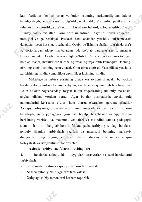 asavvurlar va xatti-harakatlarni tarbiyalash. 2. xulq madaniyatini va ijobiy sifatlarni tarbiyalash. 3 shasda axloqiy his-tuygularni tarbiyalash. 4. xulqdagi salbiy tomonlarni barham toptirish. bu tarzdagi umumiy vazifalar yosh guruhlari buyicha aniqlashtiriladi va о‘quv-tarbiya jarayonining mazmunida о‘z aksini topadi. axloqiy tarbiyaning asosiy tamoyillari quyidagilar: - g‘oyaviy va tarbiyaviy ishning ma’lum maqsadga qaratilganligi; - ta’lim - tarbiya ishiga bola shaxsini hurmat qilgan holda yondoshish; - axloqiy tarbiya ishini xayot va zamon bilan xamnafaslikda olib borish; - bolalarning faolligi; - jamoada tarbiyalash; - tarbiyaviy ishning sistemalari va izchilligi; - ta’sirchanligi; - oila, bog‘cha, hamda kattalar tarbiyaviy ta’sirining birligi; - boladagi ijobiy sharoitlarga suyanish, - bola shaxsini xar tomonlama rivojlantirishni kо‘zda tutish. bolalar bog‘chasida axloqiy tarbiya berish har xil vositalar yordamida amalga oshiriladi. avvalo, bolalarni har xil faoliyatlar vositasida kattalar mehnati bilan tanishtirish, mashg‘ulotlarda va mashg‘ulotlardan tashqari vaqtlarda ta’lim berish kun davomidagi maishiy faoliyatda mustaqil badiiy faoliyatda, kо‘ngil ochishlarda qatnashtirish orqali bu ish hal etiladi. …