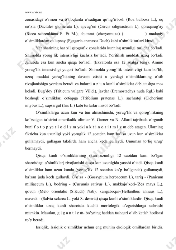 kunli o’simliklarning (kun uzunligi 12 saotdan kam bo’lgan sharoitdagi o’simliklar) rivojlanishi qisqa kun uzunlgida yaxshi o’tadi. qisqa kunli o’simliklar ham uzun kunda (yorug’lik 12 soatdan ko’p bo’lganda) gullamaydi, ba’zan juda kech gullaydi. g’o’za - (gossypium herbaceum l), tariq - (panicum milliaceum l.), bodring - (cucumis sativus l.), makkajo’xori-(zea mays l,), qovun (melo orientalis (s.kudr) nab), kungaboqar-(hellanthus annuus l.), mavrak - (salvia sclarea l. yoki s. deserta) qisqa kunli o’simliklardir. qisqa kunli o’simliklar uzoq kunli sharoitda kuchli morfologik o’zgarishlarga uchrashi mumkin. masalan, g i g a n t i z m- bo’yning haddan tashqari o’sib ketish hodisasi ro’y beradi. issiqlik. issiqlik o’simliklar uchun eng muhim ekologik omillardan biridir. o’simliklar uchun quyosh energiyasi faqat yorug’lik manbai bo’lib qolmasdan balki, issiqlik manbai ham hisoblanadi. shuning uchun ham ularda kechadigan barcha fiziologik jarayonlar issiqlik bilan bog’liqdir. birgina urug’ning unib chiqishi uchun issiqlik ikki xil ta’sir ko’rsatadi: a) foydali bo’lgan past issiqlik urug’larni tinim holatidan …