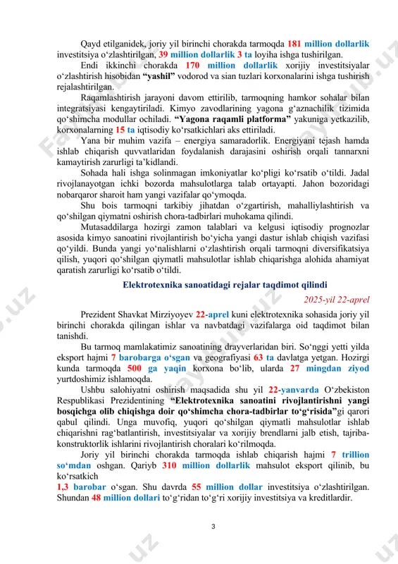 ‘rta va kichik loyihalar amalga oshirilishi ko‘zda tutilgan. mutasaddilarga har bir loyiha bo‘yicha manzilli ishlab, barcha vazirlik, hokimlik va tarmoq rahbarlarini jalb qilib, tegishli masalalarni o‘z vaqtida hal etib borish yuzasidan ko‘rsatmalar berildi. hozirgi kunda dunyoda yuz berayotgan iqtisodiy tebranishlar sharoitida har bir investor bilan yaqindan ishlab, xorijiy sarmoyalar samaradorligini oshirish zarurligi ta’kidlandi. eng asosiysi – yangi investitsiya loyihalarini tezroq ishga tushirib, sanoat tarmoqlarini rivojlantirish va diversifikatsiya qilish hamda yuqori daromadli ish o‘rinlarini yaratish muhimligi qayd etildi. kimyo sanoatini diversifikatsiya qilish bo‘yicha rejalar ko‘rib chiqildi 2025-yil 22-aprel prezident shavkat mirziyoyev kimyo sanoatidagi loyihalar ijrosi va tarmoqni diversifikatsiya qilish bo‘yicha rejalar taqdimoti bilan tanishdi. islohotlar natijasida tarmoqda bozor tamoyillari joriy etilib, investitsiyalarga keng yo‘l ochildi. ishlab chiqarish zanjirini kengaytirish uchun navoiy, farg‘ona, qo‘ng‘irotda 3 ta kimyoviy klaster, chirchiq va jizzaxda 2 ta texnopark tashkil etildi. qo‘qon superfosfat zavodi to‘liq modernizatsiya qilindi. so‘nggi besh yilda 23 ta yangi korxona ochilib, 4 mingdan …