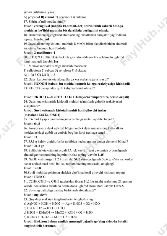 mol nisbatda hosil bo’lsa, reaksiya uchun olingan brom massasini (kg) da aniqlang. javobi: 0.64 15. benzil spirt, o-krezol va pirokatexindan iborat 0,9 mol aralashma 27,6 gr natriy bilan reaksiyaga kirishsa, aralashmadagi pirokatexinning massa ulushini (%) aniqlang? a)33 b) 64,8 c) 33,74 d) 52 16. karbinol va uning gomologlari molekulalararo degidratlanishidan 0.2 mol suv va umumiy massasi 12 gr bo’lgan uchta oddiy efir teng mol nisbatda hosil bo’ldi. reaksiyada qatnashgan ikkinchi spirtni aniqlang. a) propanol b) etanol c) pentanol d) butanol 17. shirin ta’mli modda nima? javobi: etilenglikol (manba 10-sinf,86-bet) shirin tamli zaharli boshqa moddalar bo’lishi mumkin biz darslikda berilganini olamiz. 18. benzoxinondagi uglerod atomlarining oksidlanish darajalari yig’indisini toping. javobi: nol 19.qaysi alkenning kislotali muhitda kmno4 bilan oksidlanishidan chumoli kislota va butanon hosil bóladi? javobi: 2-metilbuten-1 20. (ch3)2chch(ch3)2 tarkibli glevodorodda nechta uchlamchi uglerod tomi mavjud? javobi: 2ta 21. monosaxaridalar sinfiga mansub moddalar: 1) sellobioza 2) reboza 3) selluloza 4) fruktoza a) …
