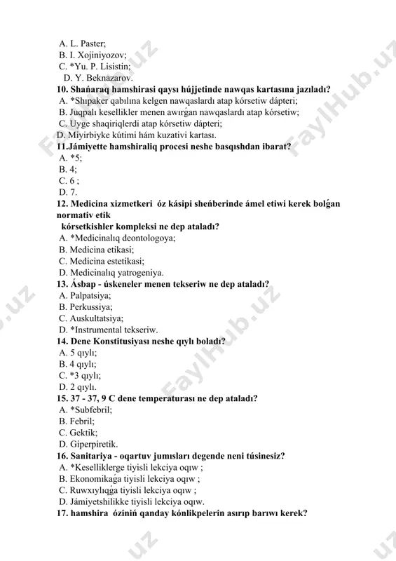 siya; b. perkussiya; c. auskultatsiya; d. *instrumental tekseriw. 14. dene konstitusiyası neshe qıylı boladı? a. 5 qıylı; b. 4 qıylı; c. *3 qıylı; d. 2 qıylı. 15. 37 - 37, 9 c dene temperaturası ne dep ataladı? a. *subfebril; b. febril; c. gektik; d. giperpiretik. 16. sanitariya - oqartuv jumısları degende neni túsinesiz? a. *keselliklerge tiyisli lekciya oqıw ; b. ekonomikaǵa tiyisli lekciya oqıw ; c. ruwxıylıqǵa tiyisli lekciya oqıw ; d. jámiyetshilikke tiyisli lekciya oqıw. 17. hamshira óziniń qanday kónlikpelerin asırıp barıwı kerek? a. *ámeliy; b. teoriyalıq ; c. bilimlendiriwiy; d. bilimlendiriwge tiyisli. 18. sanitariya -oqartuv jumısların televideniya hám radio arqalı qabıllaw bul qanday usıl esaplanadı? a. dástúriy; b. *dasturiy bolmaǵan ; c. gruppalı ; d. jalǵız tártipte. 19. sanitar-oqartuv jumısların orınlaw ushın qanday materiallar tayarlanadı? a. patronaj sumkasini; b. emlew hújjetlerin; c. *modeller hám kórgezbeli qurallar ; d. test variantların. 20. jsst qanday qala jaratıwdı usınıs etken? a. …