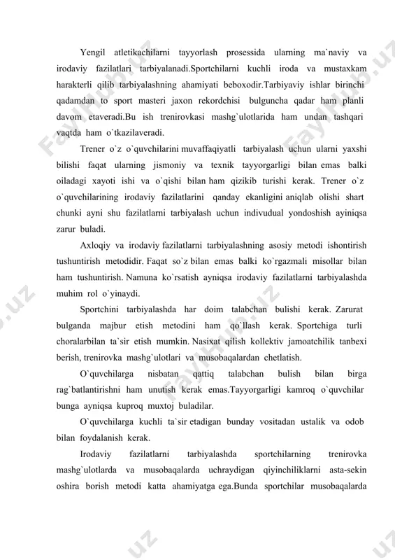 ahamiyatga ega.bunda sportchilar musobaqalarda uchraydigan qiyinchiliklarni engishga o`rganishlari kerak.musobaqalashuv metodi juda katta rol uynaydi. mashg`ulotlarda har xil mashqlarni musobaqa tarzida bajarish va ayniqsa rasmiy musobaqalarda qatnashish irodaviy fazilatlarni tarbiyalashdagi eng yaxshi yo`llardan biridir. axloqiy fazilatlarni tarbiyalash.-yoshlar bilan ish olib boradigan hamma tashkilotlarning muxim vazifasidir. sportchilar axloqiy tarbiyaning mexnat,o`qish sport butun xayot uchun katta ahamiyati borligini anglashlari muximdir. yengil atletikachilarni mashg`ur sportchilarning xalqaro musobaqalardagi sport g`alabalari tarixi bilan tanishtirish,olimpiya o`yinlarida ishtiroki yakunlari to`g`risida so`zlab berish sportchilarning yuqori daraja axloqiy va irodaviy fazilatlaridan misollar keltirish kerak. axloqiy fazilatlarni tarbiyalashda sportchilarning o`z pedagogik faoliyatlari katta rol o`ynaydi. trener kollektiv tashkil qilishga unda ilg`or a`nanalarni shakllantirishga aloxida e`tibor berishi kerak. sportchilarning kollektivga va o`rtoqlariga bulgan munosabati intizom va axloq g`oyaviy iroda va vatanparvarlik mana shundan kelib chiqadi. kollektivda o` an`analarini yaratish kerak.-gruppaga qabul qilish, yuqori bulimlarga o`tkazish,musobakalarda golib chiqqan yoki razryad nishoni olganlarni tabriklash,chempionlarni xurmat kitobiga kiritish.trener kollektivni tez-tez yig`ib turishi,trenirovka va dam olish …