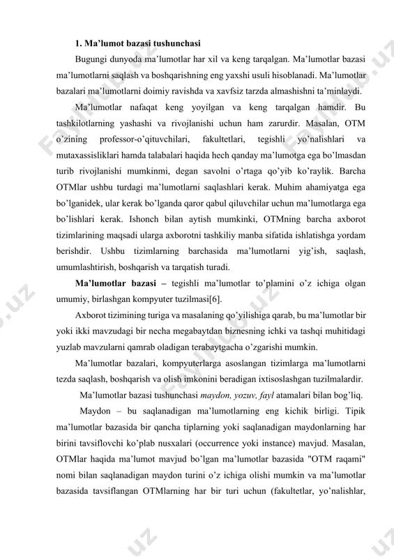 ar birini tavsiflovchi ko’plab nusxalari (occurrence yoki instance) mavjud. masalan, otmlar haqida ma’lumot mavjud bo’lgan ma’lumotlar bazasida "otm raqami" nomi bilan saqlanadigan maydon turini o’z ichiga olishi mumkin va ma’lumotlar bazasida tavsiflangan otmlarning har bir turi uchun (fakultetlar, yo’nalishlar, guruhlar, talabalar va boshqalar) ushbu saqlanadigan maydonning alohida nusxasi mavjud bo’ladi. yozuv – bu tegishli saqlanadigan maydonlar to’plamidir. bunday holda, saqlangan yozuvning nusxasi saqlanadigan maydonlarning tegishli nusxalari guruhidan iborat. fayl - bu bir xil turdagi saqlangan yozuvlarning barcha mavjud nusxalari to’plami. oddiylik uchun har qanday berilgan fayl faqat bitta turdagi saqlanadigan yozuvlarni o’z ichiga olishi mumkin deb qabul qilinadi. ushbu soddalashtirish keyingi mulohazalarga jiddiy ta’sir ko’rsatmaydi. ma’lumotlar bazasini loyihalash uchun axborot va ma’lumotlar o’rtasidagi farqni tushunib olish kerak. axborot - bu ma’lumotlarning ma’nosini ochib berish uchun qayta ishlash natijasidir. axborotdan qaror qabul qilish uchun asos sifatida foydalanish mumkin. masalan, otm professor-o’qituvchilari haqidagi ma’lumotlarning qisqacha tavsifi attestatsiya organlariga otm uchun attestatsiyani o’tkazish …