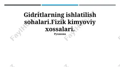 gidridlarning ishlatilish sohalari.fizik kimyoviy xossalari — PPTX