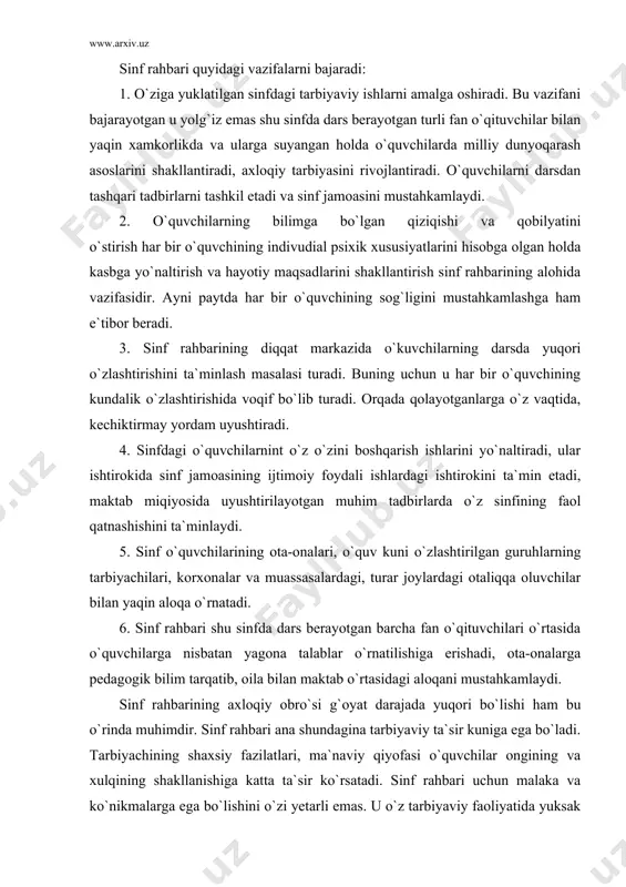 ti harakat jarayonida o`rganish o`quvchiga haqiqiy baho berishga yordam beradi. sinf rahbari quyidagi vazifalarni bajaradi: 1. o`ziga yuklatilgan sinfdagi tarbiyaviy ishlarni amalga oshiradi. bu vazifani bajarayotgan u yolg`iz emas shu sinfda dars berayotgan turli fan o`qituvchilar bilan yaqin xamkorlikda va ularga suyangan holda o`quvchilarda milliy dunyoqarash asoslarini shakllantiradi, axloqiy tarbiyasini rivojlantiradi. o`quvchilarni darsdan tashqari tadbirlarni tashkil etadi va sinf jamoasini mustahkamlaydi. 2. o`quvchilarning bilimga bo`lgan qiziqishi va qobilyatini o`stirish har bir o`quvchining indivudial psixik xususiyatlarini hisobga olgan holda kasbga yo`naltirish va hayotiy maqsadlarini shakllantirish sinf rahbarining alohida vazifasidir. ayni paytda har bir o`quvchining sog`ligini mustahkamlashga ham e`tibor beradi. 3. sinf rahbarining diqqat markazida o`kuvchilarning darsda yuqori o`zlashtirishini ta`minlash masalasi turadi. buning uchun u har bir o`quvchining kundalik o`zlashtirishida voqif bo`lib turadi. orqada qolayotganlarga o`z vaqtida, kechiktirmay yordam uyushtiradi. 4. sinfdagi o`quvchilarnint o`z o`zini boshqarish ishlarini yo`naltiradi, ular ishtirokida sinf jamoasining ijtimoiy foydali ishlardagi ishtirokini ta`min etadi, maktab miqiyosida uyushtirilayotgan muhim …