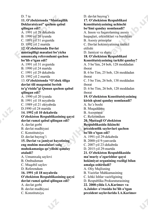 991 yil 31 avgustda b. 1990 yil 24 martda c. 1991 yil 29 dekabrda d. 1992 yil 2 martda 10. o’zbekiston respublikasi nechta davlat bilan chegaradosh? a. 4 ta b. 5 ta c. 6 ta d. 7 ta 11. o’zbekistonda “mustaqillik deklaratsiyasi” qachon qabul qilingan edi? a. 1991 yil 29 dekabrda b. 1990 yil 20 iyunda c. 1991 yil 31 avgustda d. 1992 yil 2 martda 12. o’zbekistonda davlat mustaqilligi masalasi bo’yicha umumxalq referendumi qachon bo’lib o’tgan edi? a. 1991 yil 31 avgustda b. 1990 yil 24 martda c. 1991 yil 29 dekabrda d. 1992 yil 2 martda 13. o’zbekistonda “o’zbek tiliga davlat tili maqomini berish to’g’risida”gi qonun qachon qabul qilingan edi? a. 1990 yil 20 iyunda b. 1991 yil 18 noyabrda c. 1989 yil 21 oktyabrda d.1990 yil 24 martda 14. 1992 yil 10 dekabrda o’zbekiston respublikasining qaysi davlat ramzi qabul qilingan edi? a. davlat gerbi b. davlat madhiyasi …
