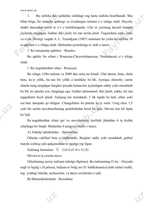 b) itburundoshchalar - rosoideae bu oilachaga o`t, chala buta va buta o`simliklar kiradi. barglari toq patsimon murakkab yoki oddiy chetki qirralari uyilgan, yon bargchali. poyasi ko`pincha tikanli. gul formulasi: û ca (5) co5 a∾ g(∾) evasi yong`oqcha yoki murakkab danakchali meva. oilacha vakillari: itburun na`matagi (rosa canina), fedchenko na`matagi (r.fedtchenkoana), samarqand na`matagi (r.moracndica), zangori maymunjon (rubus caesius), oddiy maymunjon (r.idaeus), qulupnoy (fragaria), g`ozpanja (potentilla). v) olmadoshlar - pomoideae oilacha vakillari: daraxt va buta o`simliklardir. ularning barglari, oddiy, ba`zan murakkab, yong`bargchali. gul formulasi: û ca(5) co5 a∾ g (1) ba`zan (2-5) mevasi sersuv soxta meva. oilacha vakillari: madaniy olma (malus domestica), yovvoyi olma (m.sylvestris), nok (pyrus), bexi (cydonia), sariq dulana (crataegus pontica). g) olxuridoshchalar - prunoideae daraxt va buta o`simliklar. bularning gul tuzilishi yuqoridagilarga o`xshab ketadi. gul formulasi: û ca5 co5 a5, ∾, g 1 mevasi quruq yoki sersuv danakcha. oilacha vakillari: shirin bodom (amygdalus communis), o`rik (armeniaca vulgaris), shaftoli (persica …
