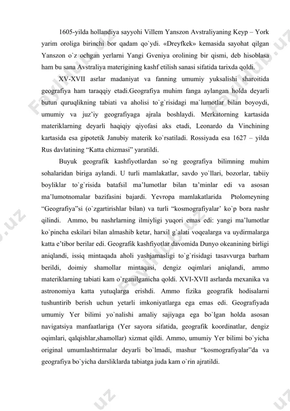 intaqasi, dengiz oqimlari aniqlandi, ammo materiklarning tabiati kam o`rganilganicha qoldi. xvi-xvii asrlarda mexanika va astronomiya katta yutuqlarga erishdi. ammo fizika geografik hodisalarni tushuntirib berish uchun yetarli imkoniyatlarga ega emas edi. geografiyada umumiy yer bilimi yo`nalishi amaliy sajiyaga ega bo`lgan holda asosan navigatsiya manfaatlariga (yer sayora sifatida, geografik koordinatlar, dengiz oqimlari, qalqishlar,shamollar) xizmat qildi. ammo, umumiy yer bilimi bo`yicha original umumlashtirmalar deyarli bo`lmadi, mashur “kosmografiyalar”da va geografiya bo`yicha darsliklarda tabiatga juda kam o`rin ajratildi. xv asrda kitob bosishning yuzaga kelishi geografik sayyohatlar va kashfiyotlar to`g`risidagi ma’lumotlarning saqlanib qolishiga sabab bo`ldi. bu borada italiyalik geograf va nashrchi jovanni ramuzio, ingliz geografi va nashrchi richard haklyuytning xizmatlari ayniqsa katta bo`ldi.r.haklyuyt 1574-yildan boshlab oksford universitetida o`qituvchilik qilgan va universitetda “yangi geografiya” deb atalgan kurs bo`yicha ma’ruza mashg`ulotlarini olib borgan (p.jeyms,j.martin, 1988). xvii asr umumlashtirish, izohlash va axborotning samaraliroq metodlari tarkib topishiga olib kelgan ilmiy inqilob davri bo`ldi. kam uchraydigan ob`ektlarni imkoni boricha aniqroq tasvirlashga …