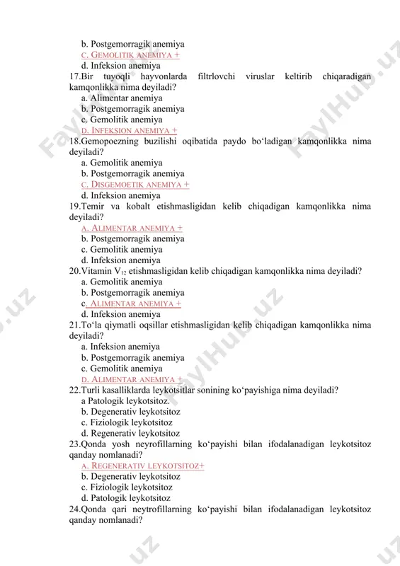 oz 24.qonda qari neytrofillarning ko‘payishi bilan ifodalanadigan leykotsitoz qanday nomlanadi? a. patologik leykotsitoz b. regenerativ leykotsitoz c. fiziologik leykotsitoz d. degenerativ leykotsitoz + 25.qonda bazofillar miqdorining ko‘payishiga nima deyiladi? a. bazofiliya b. eozinofiliya c. neytrofiliya d. monotsitoz 26.qonda eozonofillar miqdorining ko‘payishiga nima deyiladi? a. eozinofiliya b. bazofiliya c. neytrofiliya d. monotsitoz 26.qonda neytrofillar miqdorining ko‘payishiga nima deyiladi? a. neytrofiliya b. bazofiliya c. eozinofiliya d. monotsitoz 27.qonda limfotsitlar miqdorining ko‘payishiga nima deyiladi? a. limfotsitoz b. bazofiliya c. neytrofiliya d. monotsitoz 28.qonda monotsitlar miqdorining ko‘payishiga nima deyiladi? a. monotsitoz b. bazofiliya c. neytrofiliya d. eozinofiliya 29.gemofiliya kasalligida kuzatiladigan leykotsitoz qanday nomlanadi? a. bazofiliya + b. eozinofiliya c. neytrofiliya d. limfotsitoz 30allergik va infazion kasalliklarda qanday leykotsitoz kuzatiladi? a. monotsitoz b. eozinofiliya + c. neytrofiliya d. limfotsitoz 31.o‘tkir yuqumli kasalliklarda qanday leykotsitoz kuzatiladi?. a. monotsitoz b. eozinofiliya c. neytrofiliya d. limfotsitoz 32.surunkali yuqumli va endokrin kasalliklarida qanday leykotsitoz kuzatiladi? a. monotsitoz b. eozinofiliya …