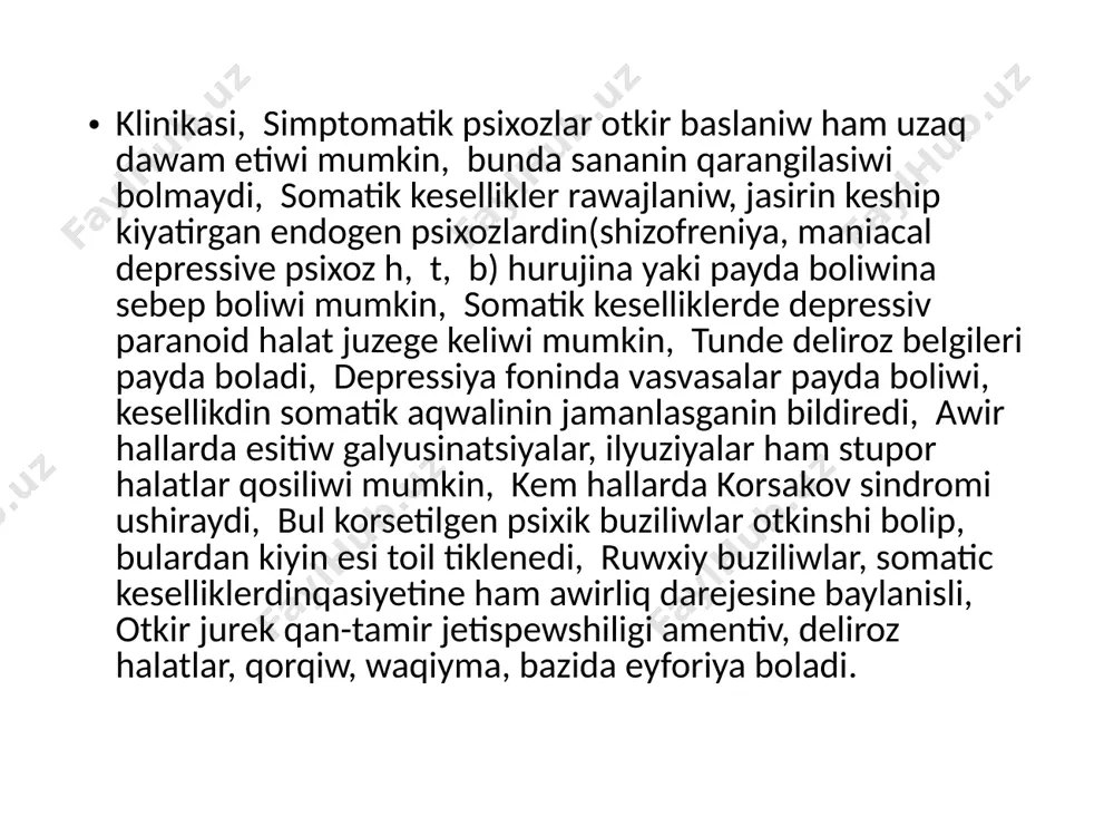rkinezler har qiyli darejede rawajlangan xoreoid hareketler korinisinde juz, moyin, jelke kamari muskullari oshiwinen baslap toqtawsiz dawam etiwshi hareket qozgalislarina diyin boladi, xoreoid qozgalislar sirtqi korinisinen gebefrenik sindromdi esletedi, biraq bul qozgalislar gebefrenik sindrom siyaqli uliwma psixomator qozgalislarga otpiydi, otkir revmatizimde psixik buziliwlar 2-3 ay dawam etedi ham sawaliw menen tamam boladi, isitpa tusedi, qan korsetkishleri, esht (soe) awelgi halina qaytadi, bawir, asqazan-ishek keselliklerinde astelik benen uyqisizliq tasirshenlik, hissiy labillik, ipoxondriya, konserofobiya rawajlanadi, bawir keselligi kaypiyattin disforik buziliwi, gipnogogik galyusinasiya menen guzetiledi, bawir serrozinda rawajlangan klinik belgiler(sariqliq, assit, qan ketiw)menen birge psixik buziliwlarda birinshi oringa astenik buziliwlar, tasirleniwshenlik, ozinin diqqatin asiriwga talap shigadi, astenik buziliwlar menen birge vegetativ buziliwlar:jurek urip ketiwi, kop terlew, qan basimnin artiwi juzege shigadi, nawqasdin aqwali awirlasqanda sopor, hatte koma rawajlanadi, bawirdin toksik distrofiyasinda komatoz halat rawajlanadi, bunda bas awiriwi, kop terlew, dem qisiw, kewil ayniw, qaytariw, uyqi buziliwlari guzetiledi, qulaq pitiwi foninda psixomator qozgalislar, delerioz-omentiv …