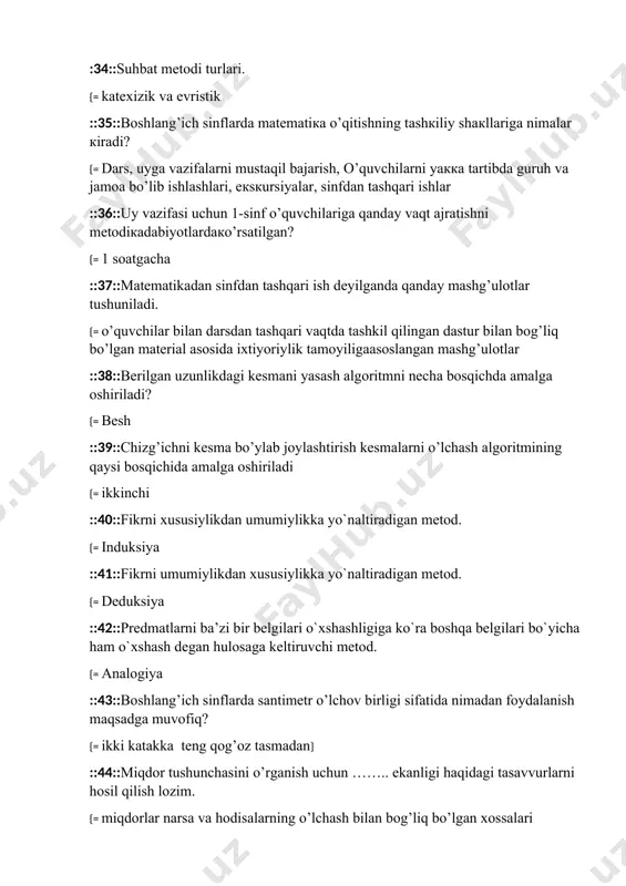 dan} ::44::miqdor tushunchasini o’rganish uchun …….. ekanligi haqidagi tasavvurlarni hosil qilish lozim. {= miqdorlar narsa va hodisalarning o’lchash bilan bog’liq bo’lgan xossalari ::45::boshlang’ich sinflarda o’rganiladigan miqdorlar aks etgan satrni toping. {= uzunlik, yuz, sig’im, massa, vaqt ::46::quyidagi eslatma qaysi sinf uchun xos: 1) agar qavslar bo’lsa, avval qavslar ichidagi amal bajariladi; 2) tartib bilan ko’paytirish va bo’lish bajariladi; 3) tartib bilan qo’shish va ayrish bajariladi {= 3-sinfda 47::matematika darslari oldiga qo’yilgan talab quyidagi javoblarning qaysi birida to’liq keltirilgan? {= darsning mazmuni dasturga mos kelishi va uning maqsadlaridan kelib chiqishi kerak , o’quvchilarga g’oyaviylik va umuminsoniy e’tiqodlarni tarbiyalash, dars mazmuni, turmush bilan o’quvchining shaxsiy tajribasi, davlatimiz siyosatiga bog’liq bo’lishi kerak o’quv materialining o’quvchilarga tushunarli va ularning kuchlari etadigan bo’lishi kerak ::48::tashkil qilinish usuliga ko`ra mustaqil ish turlarini ko`rsating. {= frontal, guruhlar bo`yicha va yakka tartibda ::49::bilimlar, malakalar va ko’nikmalarni mustahkamlash darslari tarkibini aniqlang? {= dars maqsadini qo’yish, uy vazifani teshirish va …