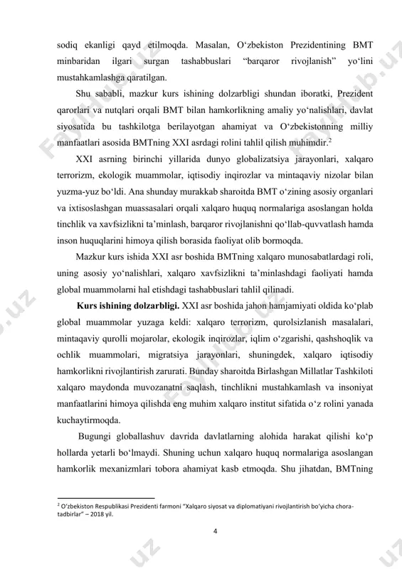 osiy maqsadlari, vazifalari hamda tuzilmasini tahlil qilish; ➢ inson huquqlarini himoya qilish va barqaror rivojlanishni ta’minlashdagi tashabbuslarini o‘rganish; ➢ bmtning xalqaro diplomatiya va siyosiy jarayonlardagi rolini baholash; kurs ishining obyekti va predmeti: obyekti – birlashgan millatlar tashkilotining xalqaro maydondagi faoliyati, uning turli organlari va tuzilmalari hamda ular orqali amalga oshiriladigan global tashabbuslar. predmeti – xxi asr boshida bmtning xalqaro xavfsizlik, tinchlikni ta’minlash, inson huquqlarini himoya qilish va global muammolarni hal etishdagi roli va ta’siri. kurs ishining nazariy va amaliy ahamiyati. 6 mazkur kurs ishining nazariy ahamiyati shundaki, u birlashgan millatlar tashkilotining tashkil topishi, maqsad va vazifalari, tuzilmasi hamda xxi asr boshida xalqaro maydondagi faoliyati bo‘yicha ilmiy bilimlarni tizimli ravishda yoritadi. xalqaro munosabatlar nazariyasi nuqtayi nazaridan bmtning global jarayonlardagi o‘rni, davlatlararo hamkorlikni muvofiqlashtirishdagi mexanizmlari, xalqaro huquqni qo‘llash amaliyoti kabi masalalar tahlil qilinadi. shuningdek, kurs ishi xalqaro tashkilotlar faoliyatini chuqurroq anglash va nazariy jihatdan baholash uchun ilmiy asos vazifasini bajaradi.3 kurs ishining …
