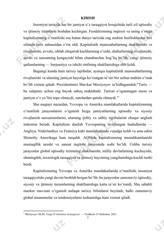 ahkamlanishi mustaqillik urushi va sanoat inqilobi jarayonida sodir bo’ldi. ushbu tarixiy jarayonlar global iqtisodiy tizimning shakllanishi, milliy davlatlarning kuchayishi, shuningdek, texnologik taraqqiyot va ijtimoiy hayotning yangilanishiga kuchli turtki berdi. kapitalizmning yevropa va amerika mamlakatlarida o’rnatilishi insoniyat taraqqiyotida yangi davrni boshlab bergan bo’lib, bu jarayonlar zamonaviy iqtisodiy, siyosiy va ijtimoiy tuzumlarning shakllanishiga katta ta’sir ko’rsatdi. shu sababli mazkur mavzuni o’rganish nafaqat tarixiy bilimlarni boyitadi, balki zamonaviy global muammolar va tendensiyalarni tushunishga ham xizmat qiladi. kurs ishi maqsadi: yevropa va amerika mamlakatlarida kapitalizmning o’rnatilish jarayonlarini tarixiy tahlil qilish, uning shakllanishiga sabab bo’lgan omillarni o’rganish va kapitalistik tizimning jamiyat taraqqiyotiga ta’sirini yoritib berish. kurs ishi vazifasi: · feodalizmning inqiroz sabablari va oqibatlarini o’rganish. · yevropada kapitalistik munosabatlarning shakllanishini tahlil qilish. · shimoliy amerikada kapitalizmning rivojlanish jarayonlarini ko’rsatib berish. · aqsh mustaqillik urushi va kapitalistik tizim mustahkamlanishi o’rtasidagi bog’liqlikni yoritish. · kapitalizmning o’rnatilishi natijasida yuzaga kelgan ijtimoiy va siyosiy o’zgarishlarni baholash. · yevropa va …