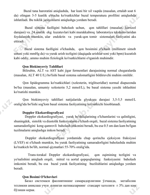 jarayonlarni aniqlashga yordam beradi. bazal sistema faolligini baholash uchun, qon tahlillari (masalan, kortizol darajasi) va 24 soatlik ekg kuzatuvlari kabi murakkabroq laboratoriya tekshiruvlaridan foydalanish mumkin, ular endokrin va yurak-qon tomir sistemalari faoliyatini aks ettiradi. bazal sistema faolligini o'lchashda, qon bosimini o'lchash (millimetr simob ustuni yoki mmhg da) va yurak urish tezligini (daqiqada urishlar soni yoki bpm) kuzatish kabi oddiy, ammo muhim fiziologik ko'rsatkichlarni o'rganish muhimdir. qon biokimyoviy tahlillari bilirubin, alt va ast kabi jigar fermentlari darajasining normal chegaralarda (masalan, alt 40 u/l) bo'lishi basal sistema salomatligini bildiruvchi muhim omildir. qon lipidogramma ko'rsatkichlari (xolesterin, triglitseridlar) normal diapazonda bo'lsa (masalan, umumiy xolesterin 5,2 mmol/l), bu basal sistema yaxshi ishlashini ko'rsatishi mumkin. qon biokimyoviy tahlillari natijalarida glyukoza darajasi 3,5-5,5 mmol/l oralig'ida bo'lishi sog'lom basal sistema faoliyatining ko'rsatkichi hisoblanadi. doppler ekokardiografiyasi doppler ekokardiografiyasi, yurak bo'shliqlarining o'lchamlarini va qalinligini, shuningdek, sistolik va diastolik funksiyalarni o'lchash orqali, bazal sistema faoliyatining samaradorligini keng qamrovli baholash imkonini beradi, …