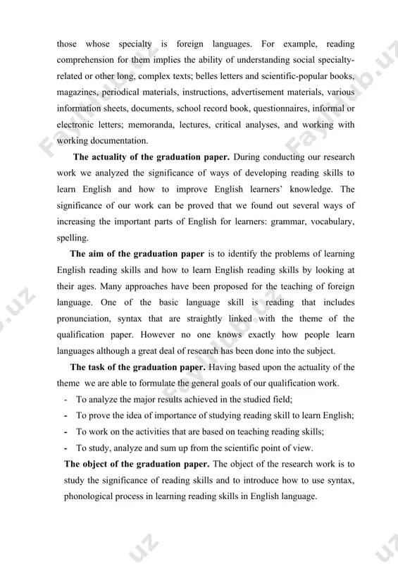 aper. however no one knows exactly how people learn languages although a great deal of research has been done into the subject. the task of the graduation paper. having based upon the actuality of the theme we are able to formulate the general goals of our qualification work. · to analyze the major results achieved in the studied field; · to prove the idea of importance of studying reading skill to learn english; · to work on the activities that are based on teaching reading skills; · to study, analyze and sum up from the scientific point of view. the object of the graduation paper. the object of the research work is to study the significance of reading skills and to introduce how to use syntax, phonological process in learning reading skills in english language. the scientific novelty of the graduation paper. the novelty of this research work is to …