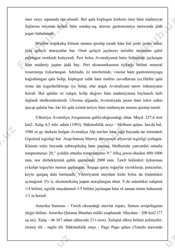 eńiz boyında subtropikalıq hám jumsaq, melburnda yanvardıń ortasha temperaturası 20," iyuldiń ortasha temperaturası 9." jıllıq jawın-shashın 600-1000 mm, taw dizbekleriniń qubla qaptalında 2000 mm. tawlı bólimleri tiykarınan evkalipt toǵayları menen qaplangan. arqaga qaray toǵaylar siyreklesip, putazarlar, keyin qurgaq dala baslanadı. viktoriyanıń maydanı kishi bolsa da (mámleket aymaǵınıń 3% i), ekonomikalıq jaqtan rawajlangan shtat. v.de mámleket xalqınıń 1/4 bólimi, egislik maydanınıń 1/5 bólimi jaylasqan hám ol sanaat ónimi bahasınıń 1/3 in beredi. amerika samoası - tinish okeandaģi atawlar toparı, samoa arxipelagının shiģis bólimi. amerika qurama shtatları múlki esaplanadı. maydanı - 200 km2 (77 sq mi). xalqı - 46 367 adam (dúnyada 211-orın). xalıqtıń úlken bólimi polinezler, rásmiy tili - inglis tili. hákimshilik orayı - pago pago qalası (tutuila atawında jaylasqan). orayı 14,3° qubla 170,7° batista, samoa ataw mámleketinen 40 milya (64 km) qubla-shıģista, xalıqaralıq sáne sızıģınan hám uollis hám futuna atawlarınan shıģista, kuk atawlarınan batista, tonga arqasında hám bazı jerlerde jaylasqan. …