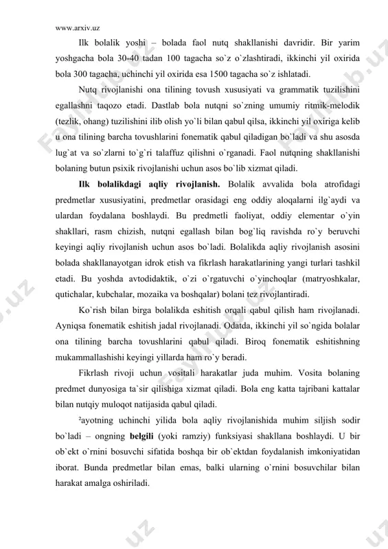 qiy muloqot natijasida qabul qiladi. ²ayotning uchinchi yilida bola aqliy rivojlanishida muhim siljish sodir bo`ladi – ongning belgili (yoki ramziy) funksiyasi shakllana boshlaydi. u bir ob`ekt o`rnini bosuvchi sifatida boshqa bir ob`ektdan foydalanish imkoniyatidan iborat. bunda predmetlar bilan emas, balki ularning o`rnini bosuvchilar bilan harakat amalga oshiriladi. turli belgilar va ularning tizimidan foydalanish – inson psixikasining o`ziga xos eng xarakterli xususiyati. belgilarning har qanday turi (til, matematika ramzlari, surat va musiqada mohirona ifodalangan dunyo va h.k.) odamlar orasidagi muloqot uchun xizmat qiladi, predmet hamda hodisalar vazifasini bajaradi va anglatadi. erta yoshda belgili funksiya dastlab amaliy faoliyat bilan bog`liq ravishda rivojlanadi va faqat keyinchalik so`zlardan foydalanishga o`tiladi. bola va katta yoshdagi odam. ontogenezda kattalar bilan muloqot bolalarda birdaniga paydo bo`ladi, ancha keyin esa bolaning tengdoshlari bilan munosabat o`rnatiladi. bolalar va kattalar. bola shaxsi shakllanishining dastlabki bosqichi dastlab bola butunlay kattalarga bog`liq bo`ladi. tengdoshlar bilan o`zaro munosabatlar ko`p jihatdan kattalarning bola bilan …