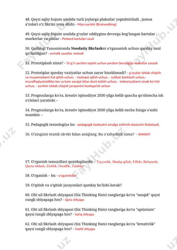 ib qancha qo'shimcha ish o'rinlari yaratishi – 54. prognozlarga ko'ra, kreativ iqtisodiyot 2030 yilga kelib necha foizga o'sishi mumkin – 55. pedagogik texnologiya bu - pedagogik faoliyatni amalga oshirish dasturini ifodalaydi. 56. o'zingizni texnik ob'ekt bilan aniqlang. bu o'xshashlik nima? - shaxsiy 57. o'rganish tamoyillari quyidagilardir – tayyorlik, mashq qilish, effekt, birlamchi, qayta ishlash, zichlik, ozodlik, talablar 58. o'rganish – bu - o'zgarishdur 59. o'qitish va o'qitish jarayonlari qanday bo'lishi kerak? 60. olti xil fikrlash shlyapasi (six thinking hats) ranglariga ko'ra "tanqid" qaysi rangli shlyapaga hos? - qora shlyapa 61. olti xil fikrlash shlyapasi (six thinking hats) ranglariga ko'ra "optimizm" qaysi rangli shlyapaga hos? - sariq shlyapa 62. olti xil fikrlash shlyapasi (six thinking hats) ranglariga ko'ra "kreativlik" qaysi rangli shlyapaga hos? - yashil shlyapa 63. olti xil fikrlash shlyapasi (six thinking hats) ga ko'ra yashil shlyapa insonga nimani o'rgatadi? - u keng ma’noda o‘ylashi mumkin. u boshqalarga o‘xshab chuqurlashish …
