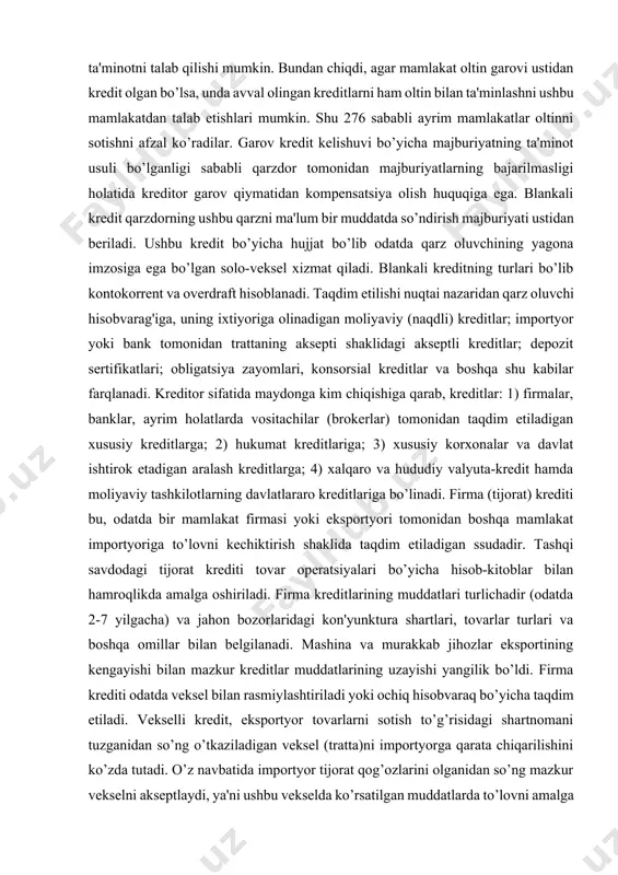 odatda qarz oluvchining yagona imzosiga ega bo’lgan solo-veksel xizmat qiladi. blankali kreditning turlari bo’lib kontokorrent va overdraft hisoblanadi. taqdim etilishi nuqtai nazaridan qarz oluvchi hisobvarag'iga, uning ixtiyoriga olinadigan moliyaviy (naqdli) kreditlar; importyor yoki bank tomonidan trattaning aksepti shaklidagi akseptli kreditlar; depozit sertifikatlari; obligatsiya zayomlari, konsorsial kreditlar va boshqa shu kabilar farqlanadi. kreditor sifatida maydonga kim chiqishiga qarab, kreditlar: 1) firmalar, banklar, ayrim holatlarda vositachilar (brokerlar) tomonidan taqdim etiladigan xususiy kreditlarga; 2) hukumat kreditlariga; 3) xususiy korxonalar va davlat ishtirok etadigan aralash kreditlarga; 4) xalqaro va hududiy valyuta-kredit hamda moliyaviy tashkilotlarning davlatlararo kreditlariga bo’linadi. firma (tijorat) krediti bu, odatda bir mamlakat firmasi yoki eksportyori tomonidan boshqa mamlakat importyoriga to’lovni kechiktirish shaklida taqdim etiladigan ssudadir. tashqi savdodagi tijorat krediti tovar operatsiyalari bo’yicha hisob-kitoblar bilan hamroqlikda amalga oshiriladi. firma kreditlarining muddatlari turlichadir (odatda 2-7 yilgacha) va jahon bozorlaridagi kon'yunktura shartlari, tovarlar turlari va boshqa omillar bilan belgilanadi. mashina va murakkab jihozlar eksportining kengayishi …
