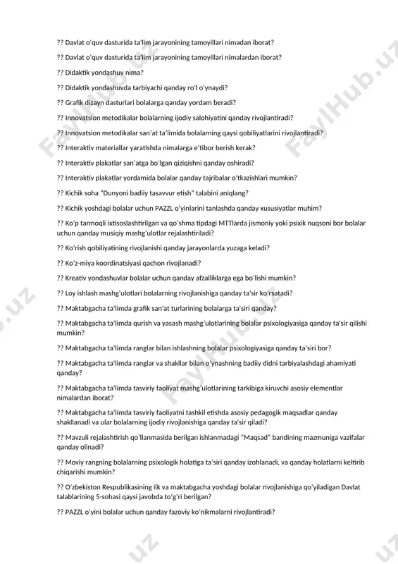 gan? ?? qayta hikoyani qismlar bo‘yicha qanday qilib amalga oshirish mumkin? ?? qayta hikoyani takrorlash qaysi jarayonga taalluqlidir? ?? san'atning ta'limdagi roli qanday? ?? surxandaryo, samarqand va farg‘onada ertaklar uchun qaysi atama ishlatiladi? ?? xorazmda ertaklar uchun qaysi atama qo‘llaniladi? ?? "ilk qadam" o‘quv-tarbiyaviy jarayonda rejalashtirishning qanday turlari qo‘llaniladi? ?? 6 oylik yoshda bolalarda qanday ko‘rish qobiliyati rivojlanadi? ?? animatsiya vositalarining qanday afzalliklari bor? ?? applikatsiya mashg‘ulotlarining maktabgacha ta'limdagi roli qanday? ?? badiiy idrokda psixologik aspektlarning roli qanday aniqlanadi? ?? bola kompetensiyasi nima? ?? bola o‘z-o‘zidan ijodkor bo‘lib qolmaydi. uning ijodkorlik qobiliyati qanday rivojlanadi? ?? bolalarni tasviriy faoliyatga jalb qilishda qanday metodlar samarali hisoblanadi? ?? davlat o‘quv dasturida ta'lim jarayonining tamoyillari nimadan iborat? ?? davlat o‘quv dasturida ta'lim jarayonining tamoyillari nimalardan iborat? ?? didaktik yondashuv nima? ?? didaktik yondashuvda tarbiyachi qanday ro‘l o‘ynaydi? ?? grafik dizayn dasturlari bolalarga qanday yordam beradi? ?? innovatsion metodikalar bolalarning ijodiy salohiyatini qanday rivojlantiradi? ?? …
