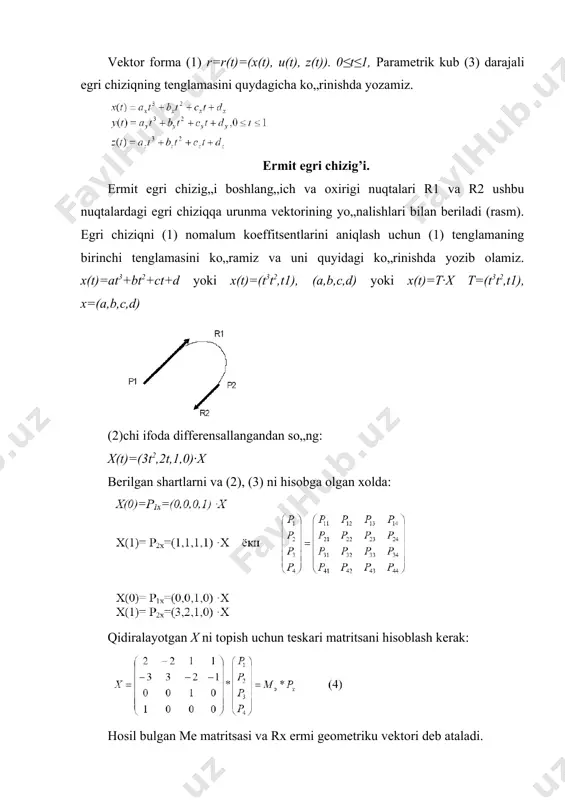 hiziqda yotishi kerak yoki 2) s1 –uzluksiz va berk (yopiq) bo„lishi uchun birinchi va oxirigi nuqtasi ustmaust tushib va rm-1, rm=r0, r1 nuqtalari bitta to„g„ri chiziqda yotishi kerak. 3) s2 -uzluksiz bo„lishi uchun (i≥1) nuqtalari bita tekislikda yotishi kerak. umumiy xolda beze egri chizig„ini quyidagi ko„rinishda yozish mumkin: bu erda: ri, i=0, m egri chiziqni aniqlovchi nuqtalari; funksional koefitsentlar ya‟ni universal bershteyn ko„pxadlari ular har doim manfiy emas va ularning yig„indisi doim 1 ga teng. b-splayn egri chizig’i. p1,p2,p3, va p4 nuqtalari bilan aniqlanuvchi b-splayn kubik egri chizig„i matritsa ko„rinishdagi tenglamasi quydagi ko„rinishda: bu erda: b-splayn egri chizig„i bazis matritsasi yoki vektor parametrik ko„rinishda: kubik b-splayn egri chizig„i uzluksiz va bundan tashqari birinchi va ikkichi xosilalari uzluksiz. p1,p2,p3, va p4 nuqtalari (tekislikda-2d) qavariq ko„pburchakni uchlarini (fazoda-3d) qavariq kupyoqlikni uchlarini tashkil qiladi va egri chiziq uning ichida etadi. 1) r1, r2,... rm nuqtalar orqali aniqlanuvchi b-splayn egri chizig„i (m-3)- ta elementar …
