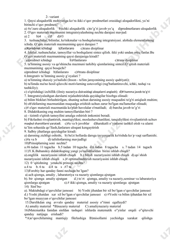 tni, qayta ishlash va uzatish uchun qo‘llaniladigan usullar, vositalar va shaxslaring o'zaro bog‘langan majmuasidir. s)qayta ishlash va uzatish uchun qo‘llaniladigan usullar, vositalar va shaxslaring o'zaro bog‘langan majmuasidir. 22)qo’llanish sohasiga qarab, axborot tizimlarini quyidagi sinflarga ajratish mumkin: a)# ilmiy tadqiqotlarni avtomatlashtirish va boshqarish; loyihalashtirishni avtomatlashtirish;tashkiliy jarayonlarni boshqarish;texnologikjarayonlarni boshqarishb)loyihalashtirishni avtomatlashtirish;tashkiliy jarayonlarni boshqarish; texnologik jarayonlarni boshqarish. d) ilmiy tadqiqotlarni avtomatlashtirish va boshqarish; loyihalashtirishni avtomatlashtirish; s) ilmiy tadqiqotlarni avtomatlashtirish va boshqarish; loyihalashtirishni avtomatlashtirish; texnologik jarayonlarni boshqarish. 23)singapur boshlang`ich ta`lim tizimi necha predmetdan iborat . a)5 ta b)3ta d)2ta s)# 4ta 24)mahmudho`ja behbudiy tashabbusi bilan , uning otasining sharafiga nima tashkil etilgan. a)madrasa b)maktab d)# kutubxona e) ibodatxona 25)o`qituvchi va o`quvchi hamkorligidagi faoliyat ----- nima deb ataladi. a)ochiq suhbat b)# dars d)faoliyat s)o`zaro muloqat 26)bu qaysi maqsad: mustaqil fikirlash, og`zaki va yozma savodhonlikni oshirish. a)rivojlantiruvchi maqsad b)tarbiyaviy maqsad d)# ta`limiy maqsad s)to`g`ri javob yo`q 27)kim xi asrning birinchi yarmini beruniy davri deb atadi. a)#j. sarton …