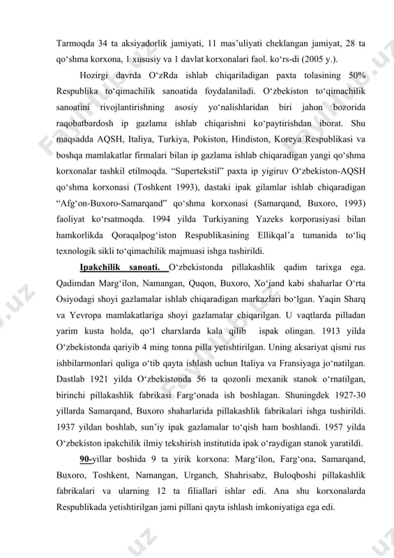n markazlari bo‘lgan. yaqin sharq va yevropa mamlakatlariga shoyi gazlamalar chiqarilgan. u vaqtlarda pilladan yarim kusta holda, qo‘l charxlarda kala qilib ispak olingan. 1913 yilda o‘zbekistonda qariyib 4 ming tonna pilla yetishtirilgan. uning aksariyat qismi rus ishbilarmonlari quliga o‘tib qayta ishlash uchun italiya va fransiyaga jo‘natilgan. dastlab 1921 yilda o‘zbekistonda 56 ta qozonli mexanik stanok o‘rnatilgan, birinchi pillakashlik fabrikasi farg‘onada ish boshlagan. shuningdek 1927-30 yillarda samarqand, buxoro shaharlarida pillakashlik fabrikalari ishga tushirildi. 1937 yildan boshlab, sun’iy ipak gazlamalar to‘qish ham boshlandi. 1957 yilda o‘zbekiston ipakchilik ilmiy tekshirish institutida ipak o‘raydigan stanok yaratildi. 90-yillar boshida 9 ta yirik korxona: marg‘ilon, farg‘ona, samarqand, buxoro, toshkent, namangan, urganch, shahrisabz, buloqboshi pillakashlik fabrikalari va ularning 12 ta filiallari ishlar edi. ana shu korxonalarda respublikada yetishtirilgan jami pillani qayta ishlash imkoniyatiga ega edi. 2003 yilda “shoyi” aksiyadorlik kompaniyasi va “pillaxolding” kompaniyasi o‘z ichiga olgan “o‘zbek ipagi” uyushmasi tashkil etildi. uyushmada 7 ta qo‘shma korxona bo‘lib, …
