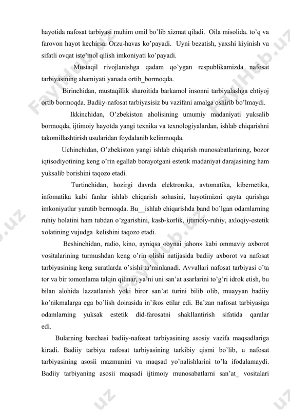 kengayib, qashshoqlik, savodsizlik batamom tugatilsagina jamiyat hayotida nafosat tarbiyasi muhim omil bo’lib xizmat qiladi. oila misolida. to’q va farovon hayot kechirsa. orzu-havas ko’payadi. uyni bezatish, yaxshi kiyinish va sifatli ovqat iste’mol qilish imkoniyati ko’payadi. mustaqil rivojlanishga qadam qo’ygan respublikamizda nafosat tarbiyasining ahamiyati yanada ortib_bormoqda. birinchidan, mustaqillik sharoitida barkamol insonni tarbiyalashga ehtiyoj ortib bormoqda. badiiy-nafosat tarbiyasisiz bu vazifani amalga oshirib bo’lmaydi. ikkinchidan, o’zbekiston aholisining umumiy madaniyati yuksalib bormoqda, ijtimoiy hayotda yangi texnika va texnologiyalardan, ishlab chiqarishni takomillashtirish usularidan foydalanib kelinmoqda. uchinchidan, o’zbekiston yangi ishlab chiqarish munosabatlarining, bozor iqtisodiyotining keng o’rin egallab borayotgani estetik madaniyat darajasining ham yuksalib borishini taqozo etadi. turtinchidan, hozirgi davrda elektronika, avtomatika, kibernetika, infomatika kabi fanlar ishlab chiqarish sohasini, hayotimizni qayta qurishga imkoniyatlar yaratib bermoqda. bu__ishlab chiqarishda band bo’lgan odamlarning ruhiy holatini ham tubdan o’zgarishini, kasb-korlik, ijtimoiy-ruhiy, axloqiy-estetik xolatining vujudga kelishini taqozo etadi. beshinchidan, radio, kino, ayniqsa «oynai jahon» kabi ommaviy axborot vositalarining turmushdan keng o’rin olishi natijasida …