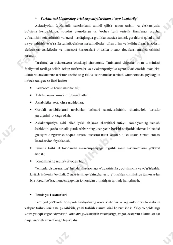 agi bitimlar 100 dan ortiq davlatlari bilan imzolangan va xalqaro avialiniyalarda parvozlarni «o‘zbekiston havo yo‘llari» aviakompaniyasi amalga oshiradi. · turistik tashkilotlarning aviakompaniyalar bilan o‘zaro hamkorligi aviatsiyadan foydalanib, sayohatlarni tashkil qilish uchun turizm va ekskursiyalar bo‘yicha kengashlarga, sayohat byurolariga va boshqa turli turistik firmalarga sayohat yo‘nalishini rejalashtirish va tuzish; tasdiqlangan grafiklar asosida turistik guruhlarni qabul qilish va yo‘naltirish to‘g‘risida turistik-ekskursiya tashkilotlari bilan bitim va kelishuvlarni imzolash; ekskursion tashkilotlar va transport korxonalari o‘rtasida o‘zaro aloqalarni amalga oshirish zarurdir. turfirma va aviakorxona orasidagi shartnoma. turistlarni chiptalar bilan ta’minlash faoliyatini tartibga solish uchun turfirmalar va aviakompaniyalar agentliklari orasida mamlakat ichida va davlatlararo turistlar tashish to‘g‘risida shartnomalar tuziladi. shartnomada quyidagilar ko‘zda tutilgan bo‘lishi lozim: · talabnomlar berish muddatlari; · kafolat avanslarini kiritish muddatlari; · aviabiletlar sotib olish muddatlari; · guruhli aviabiletlarni navbatdan tashqari rasmiylashtirish, shuningdek, turistlar guruharini ro‘xatga olish; · aviakompaniya aybi bilan yoki ob-havo sharoitlari tufayli samolyotning uchishi kechiktirilganda turistik guruh rahbarining kech yetib …