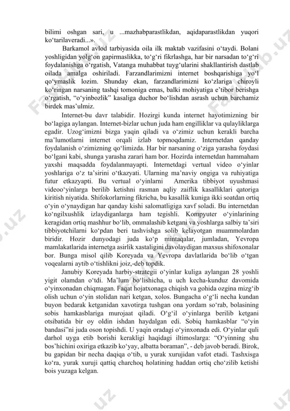 alar mas’uliyat bilan sidqidildan amalga oshirishga majburdirlar. azaldan farzand tarbiyasida muhim o‘rin egallab kelgan, uning dunyoqarashi shakllanishiga xizmat qiladigan, faoliyat mezonini ezgulikka yo‘naltiradigan milliy o‘yinchoqlar o‘rnini qandaydir odam o‘ldirib huzurlanishga yo‘naltirilgan internet o‘yinlari egallab olishiga yo‘l qo‘ymaslik kerak. ma’lumki, o‘sib kelayotgan bola beg‘ubor bo‘lgani bois ro‘parasidagi odamdan yomonlikdan kutmaydi. xuddi shu tariqa bola uchun qiziqarli bo‘lgan o‘yinlarning salbiy oqibatlarga olib kelishi uning xayoliga ham kelmaydi. ularni hushyorlikka o‘rgatish, tushuntirish ishlarini olib borish, eng asosiysi, ko‘ziga chiroyli ko‘ringan narsalarga mahliyo bo‘lib ketadigan darajada nodonlik botqog‘iga botmasligining oldini olish ota-ona va pedagoglarning jamiyat oldidagi ajralmas burchidir. n. komilov ta’kidlaganidek: «odam qanchalik nodon bo‘lsa, u xurofotga, so‘zlar sehriga, shakllarga mahliyo bo‘ladi, rasm-rusumga, aqidalarga shuncha beriluvchan bo‘ladi. va, aksincha, odamning ma’rifati, bilimi oshgan sari, u ...mazhabparastlikdan, aqidaparastlikdan yuqori ko‘tarilaveradi...». barkamol avlod tarbiyasida oila ilk maktab vazifasini o‘taydi. bolani yoshligidan yolg‘on gapirmaslikka, to‘g‘ri fikrlashga, har bir narsadan to‘g‘ri foydalanishga o‘rgatish, vatanga muhabbat tuyg‘ularini shakllantirish dastlab …