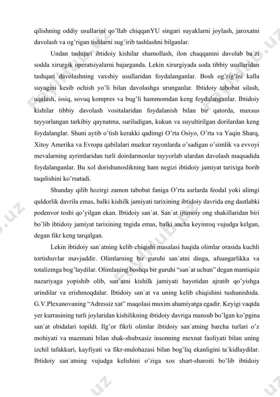b qo’yishga urindilar va erishmoqdalar. ibtidoiy san`at va uning kelib chiqishini tushunishida. g.v.plexanovaning “adressiz xat” maqolasi muxim ahamiyatga egadir. keyigi vaqtda yer kurrasining turli joylaridan kishilikning ibtidoiy davriga mansub bo’lgan ko’pgina san`at obidalari topildi. ilg’or fikrli olimlar ibtidoiy san`atning barcha turlari o’z mohiyati va mazmuni bilan shak-shubxasiz insonning mexnat faoliyati bilan uning izchil tafakkuri, kayfiyati va fikr-mulohazasi bilan bog’liq ekanligini ta`kidlaydilar. ibtidoiy san`atning vujudga kelishini o’ziga xos shart-sharoiti bo’lib ibtidoiy kishilarning ongi ma`lum darajaga yeta boshlagach vujudga kela boshlagan. ibtidoiy san`at to’satdan, birdaniga vujudga kelmagan albatta. u mehnat jarayonida vujudga keldi va rivojlanib kamol topdi. million, necha yuz ming yillar davomida ibtidoiy insoning ong tafakkuri mehnatga bo’lgan munosabati, malakasi rivoj topdi va o’zgardi. bu hol o’z-o’zidan ibtidoiy san`atning vujudga kelishi uchun zamin hozirlagan edi. san`atning vujudga kelishi kishilki madaniyati tarixida olg’a tashlagan katta qadam edi. arxeologik qazilmalardan shu narsa ayonki kishilarning ibtidoiy to’da davrida san`at, din va ma`naviy-madaniyat mavjud bo’lmagan. …