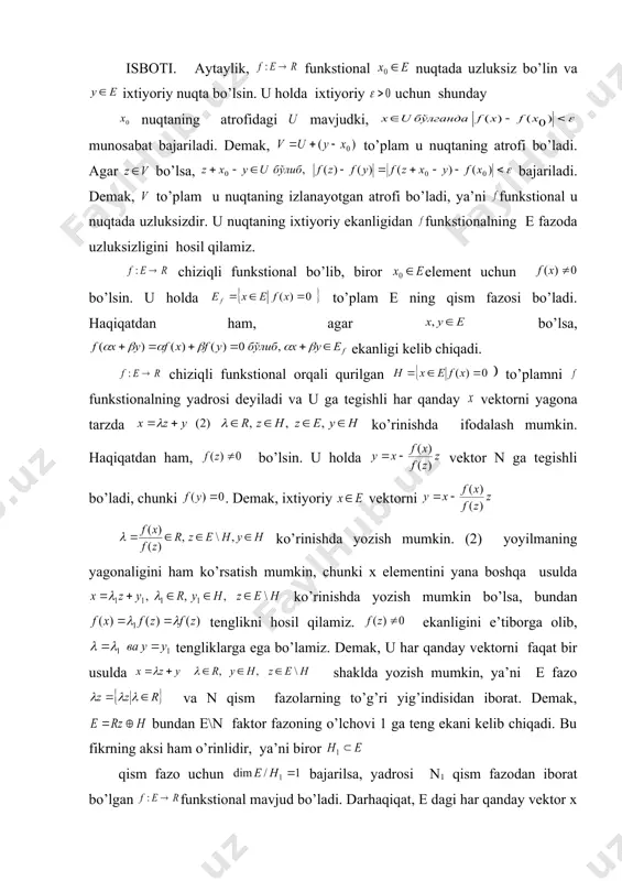 nuqtaning atrofidagi mavjudki, munosabat bajariladi. demak, to’plam u nuqtaning atrofi bo’ladi. agar bo’lsa, bajariladi. demak, to’plam u nuqtaning izlanayotgan atrofi bo’ladi, ya’ni funkstional u nuqtada uzluksizdir. u nuqtaning ixtiyoriy ekanligidan funkstionalning e fazoda uzluksizligini hosil qilamiz. chiziqli funkstional bo’lib, biror element uchun bo’lsin. u holda to’plam e ning qism fazosi bo’ladi. haqiqatdan ham, agar bo’lsa, ekanligi kelib chiqadi. chiziqli funkstional orqali qurilgan to’plamni funkstionalning yadrosi deyiladi va u ga tegishli har qanday vektorni yagona tarzda ko’rinishda ifodalash mumkin. haqiqatdan ham, bo’lsin. u holda vektor n ga tegishli bo’ladi, chunki . demak, ixtiyoriy vektorni ko’rinishda yozish mumkin. (2) yoyilmaning yagonaligini ham ko’rsatish mumkin, chunki x elementini yana boshqa usulda ko’rinishda yozish mumkin bo’lsa, bundan tenglikni hosil qilamiz. ekanligini e’tiborga olib, tengliklarga ega bo’lamiz. demak, u har qanday vektorni faqat bir usulda shaklda yozish mumkin, ya’ni e fazo va n qism fazolarning to’g’ri yig’indisidan iborat. demak, bundan e\n faktor fazoning o’lchovi 1 …